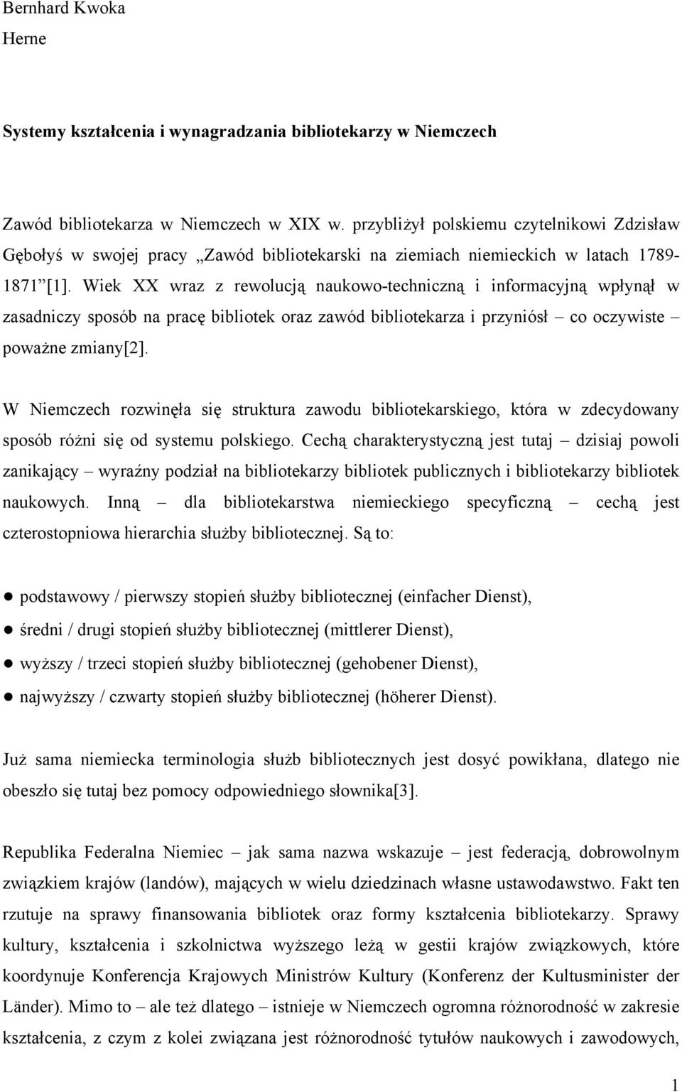 Wiek XX wraz z rewolucją naukowo-techniczną i informacyjną wpłynął w zasadniczy sposób na pracę bibliotek oraz zawód bibliotekarza i przyniósł co oczywiste poważne zmiany[2].