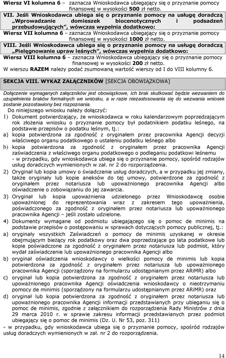 Wnioskodawca ubiegający się o przyznanie pomocy finansowej w wysokości 1000 zł netto. VIII.