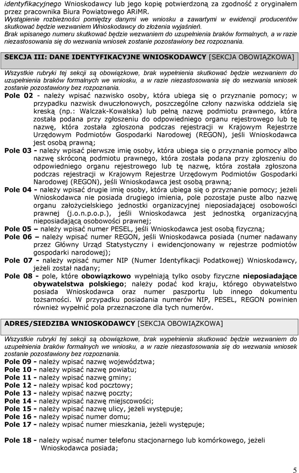 Brak wpisanego numeru skutkować będzie wezwaniem do uzupełnienia braków formalnych, a w razie niezastosowania się do wezwania wniosek zostanie pozostawiony bez rozpoznania.