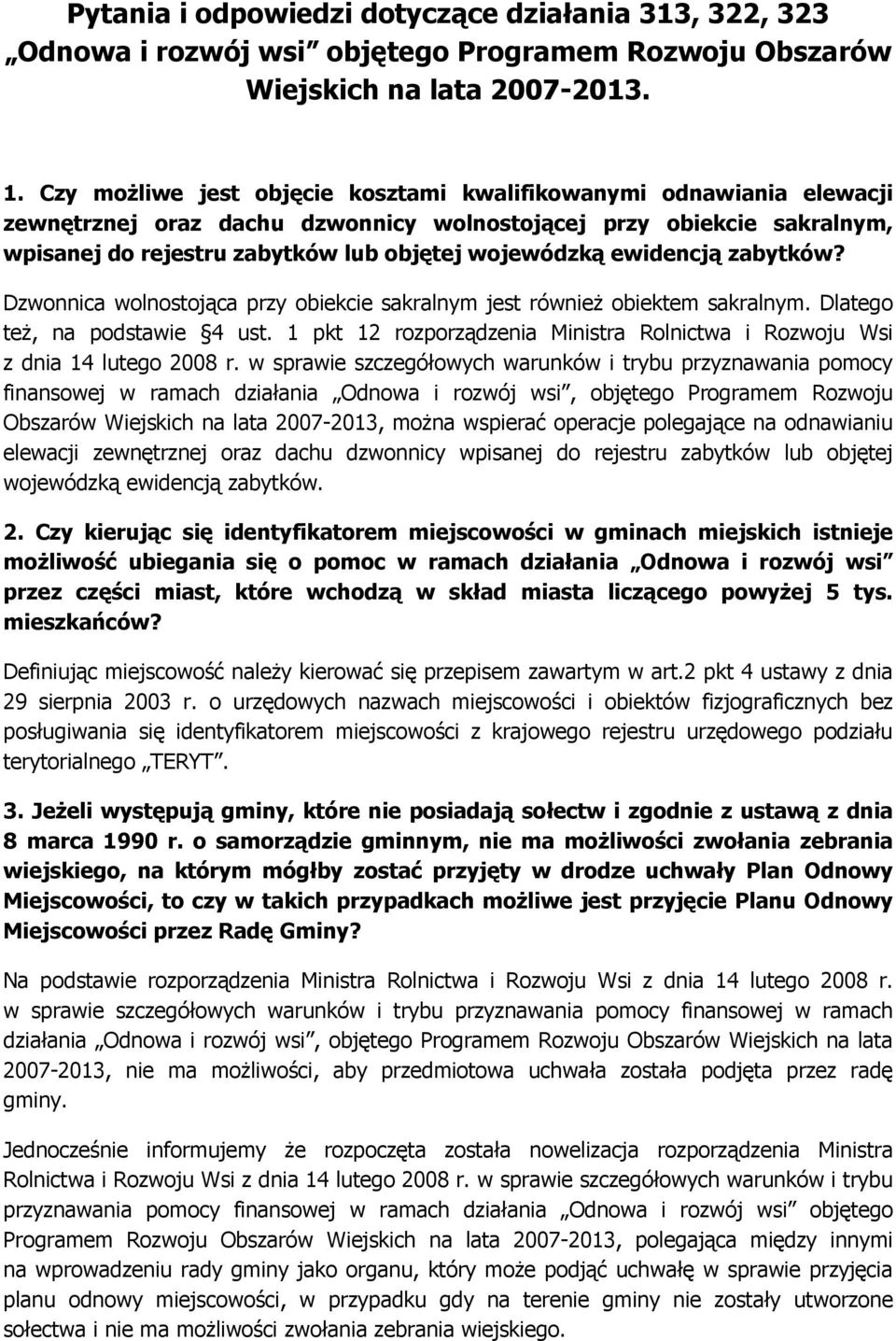 ewidencją zabytków? Dzwonnica wolnostojąca przy obiekcie sakralnym jest równieŝ obiektem sakralnym. Dlatego teŝ, na podstawie 4 ust.