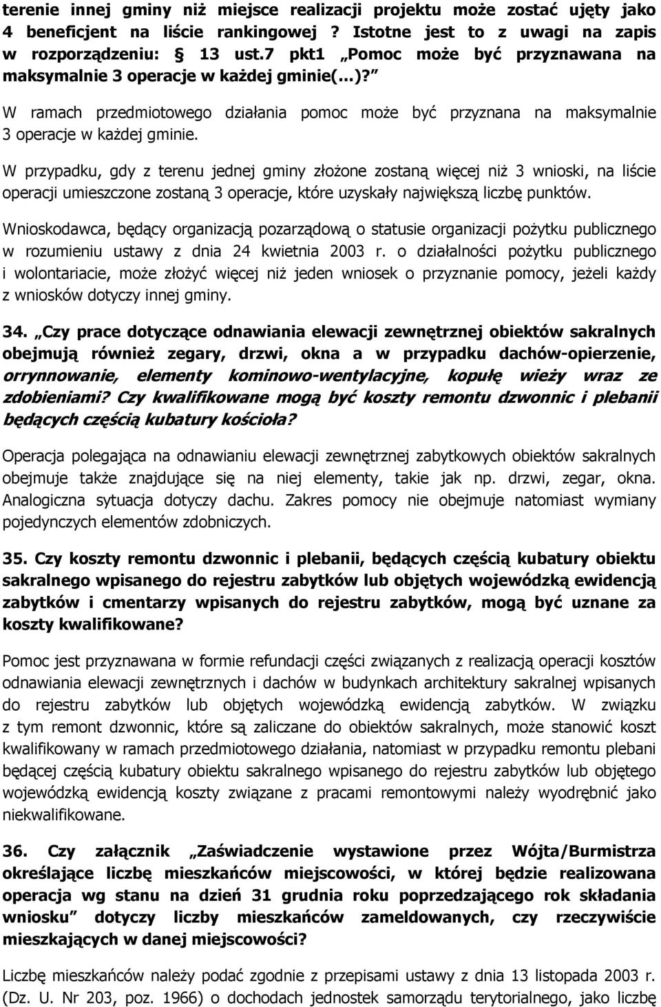 W przypadku, gdy z terenu jednej gminy złoŝone zostaną więcej niŝ 3 wnioski, na liście operacji umieszczone zostaną 3 operacje, które uzyskały największą liczbę punktów.