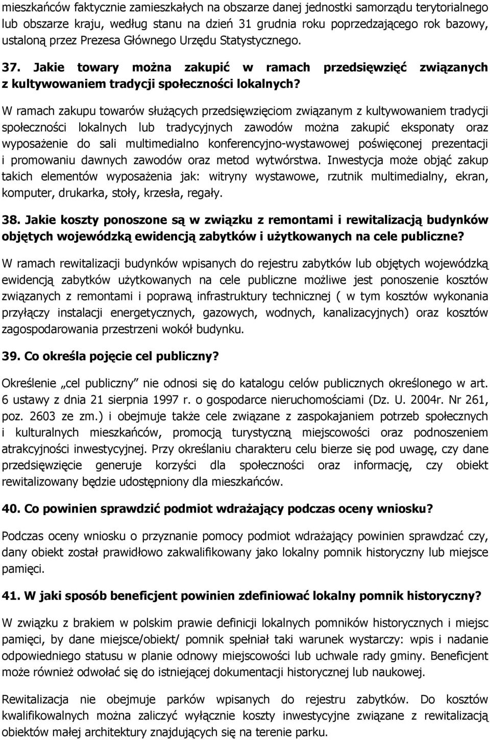 W ramach zakupu towarów słuŝących przedsięwzięciom związanym z kultywowaniem tradycji społeczności lokalnych lub tradycyjnych zawodów moŝna zakupić eksponaty oraz wyposaŝenie do sali multimedialno