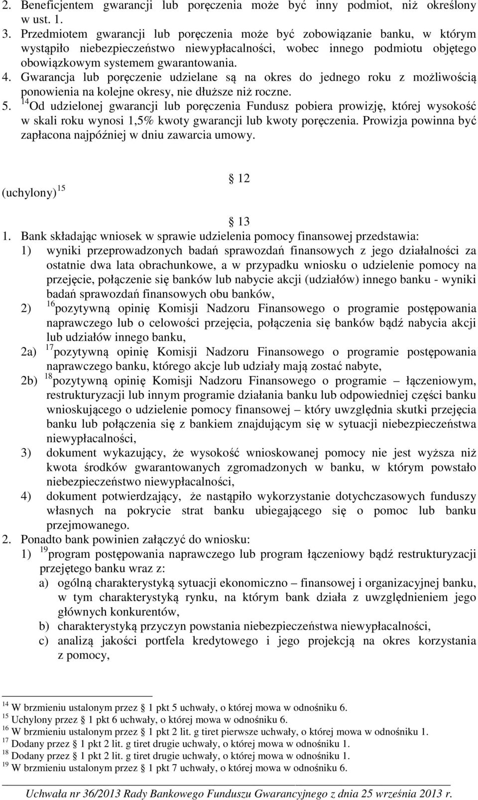 Gwarancja lub poręczenie udzielane są na okres do jednego roku z możliwością ponowienia na kolejne okresy, nie dłuższe niż roczne. 5.