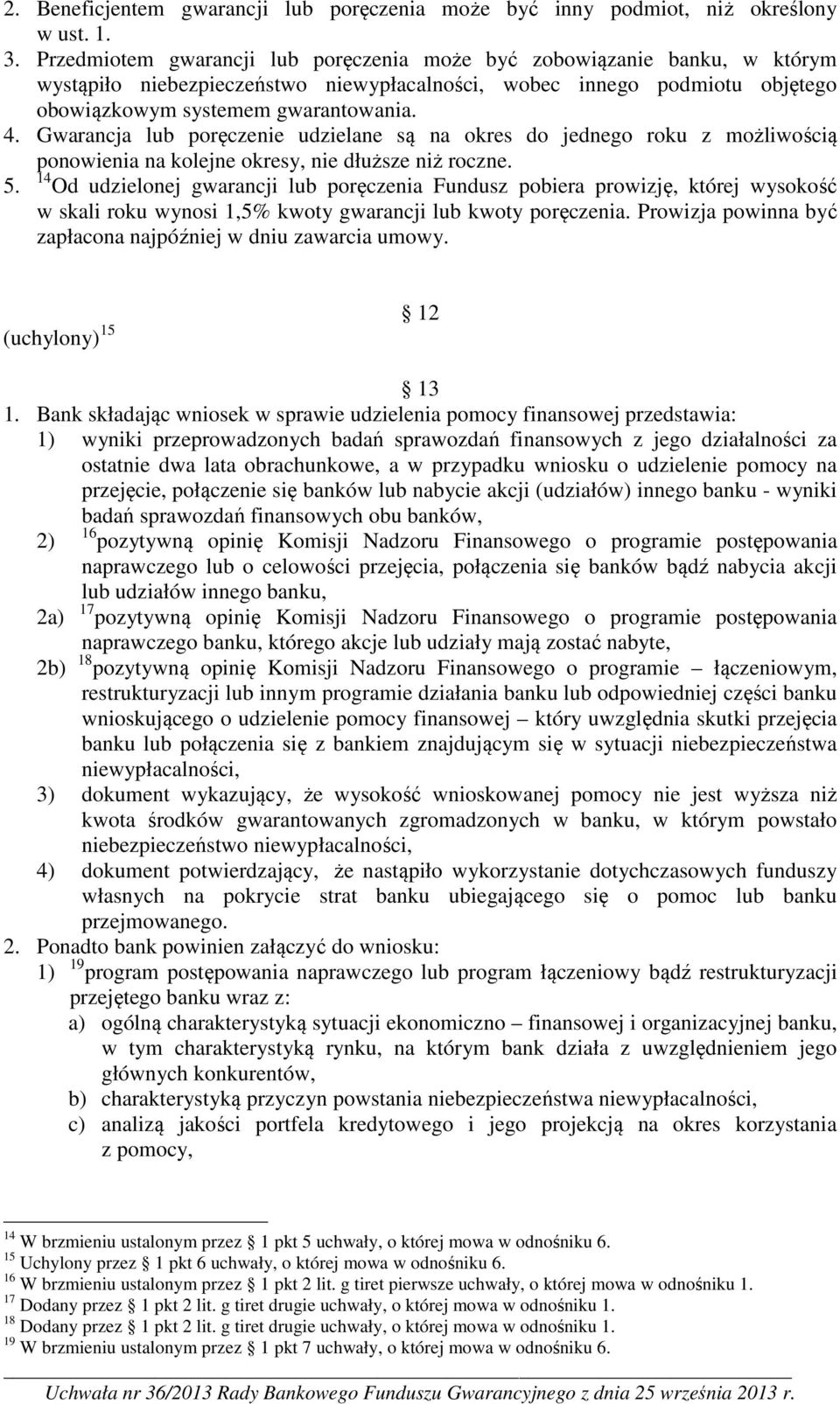 Gwarancja lub poręczenie udzielane są na okres do jednego roku z możliwością ponowienia na kolejne okresy, nie dłuższe niż roczne. 5.