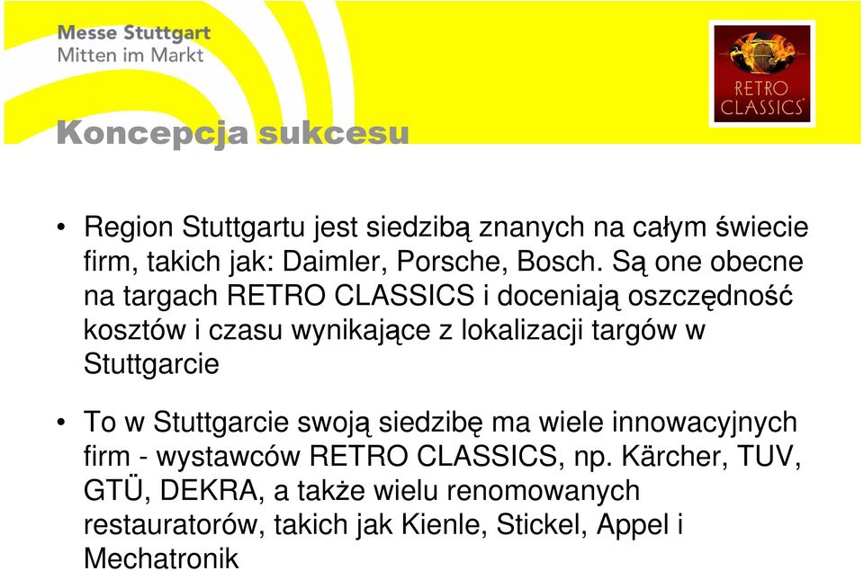 Są one obecne na targach RETRO CLASSICS i doceniają oszczędność kosztów i czasu wynikające z lokalizacji targów