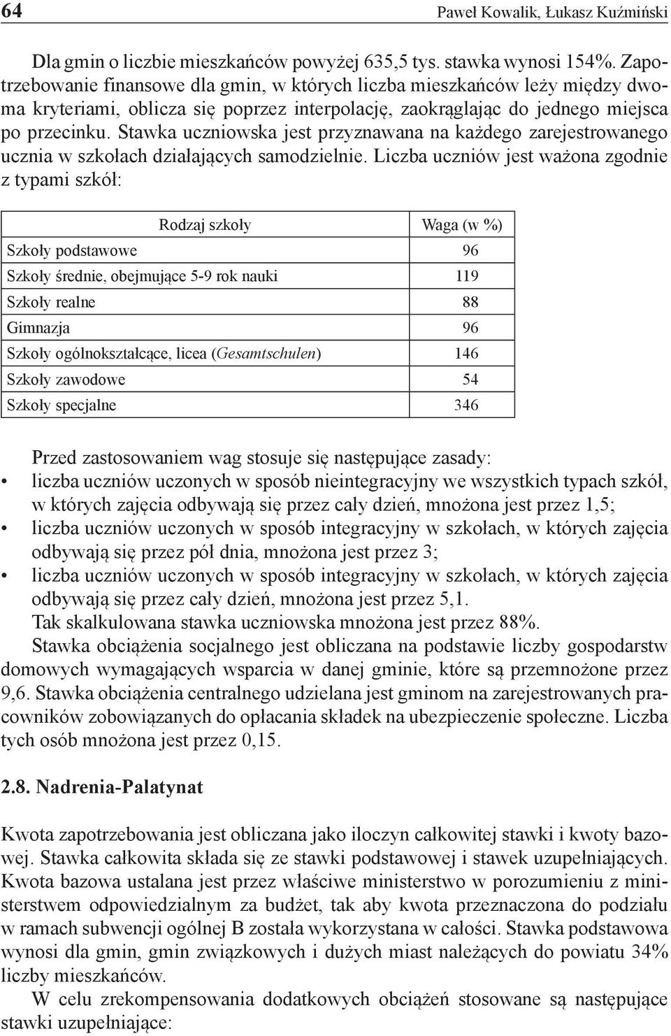 Stawka uczniowska jest przyznawana na każdego zarejestrowanego ucznia w szkołach działających samodzielnie.