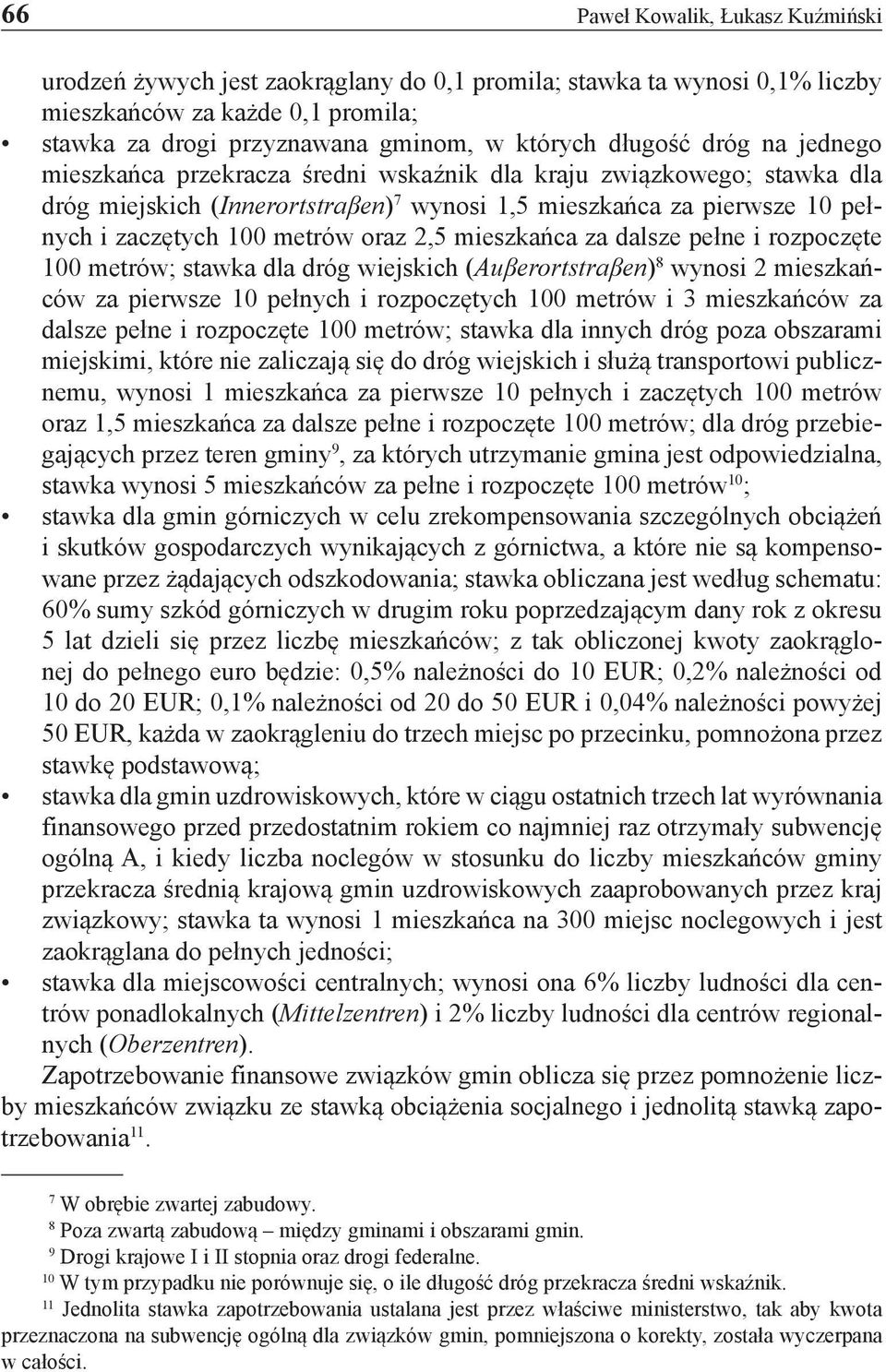 mieszkańca za dalsze pełne i rozpoczęte 100 metrów; stawka dla dróg wiejskich (Auβerortstraβen) 8 wynosi 2 mieszkańców za pierwsze 10 pełnych i rozpoczętych 100 metrów i 3 mieszkańców za dalsze pełne