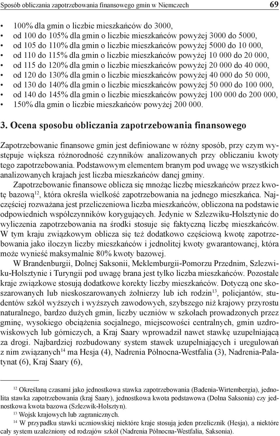 120 do 130% dla gmin o liczbie mieszkańców powyżej 40 000 do 50 000, od 130 do 140% dla gmin o liczbie mieszkańców powyżej 50 000 do 100 000, od 140 do 145% dla gmin o liczbie mieszkańców powyżej 100