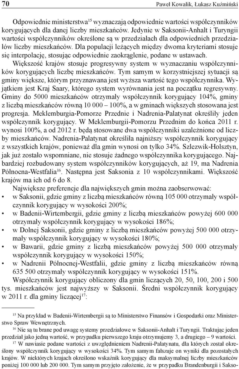 Dla populacji leżących między dwoma kryteriami stosuje się interpolację, stosując odpowiednie zaokrąglenie, podane w ustawach.