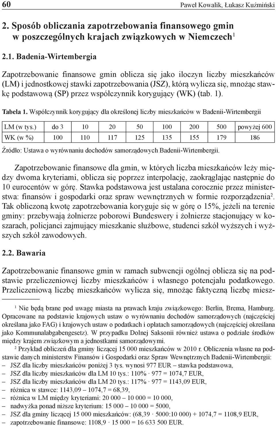 przez współczynnik korygujący (WK) (tab. 1). Tabela 1. Współczynnik korygujący dla określonej liczby mieszkańców w Badenii-Wirtembergii LM (w tys.