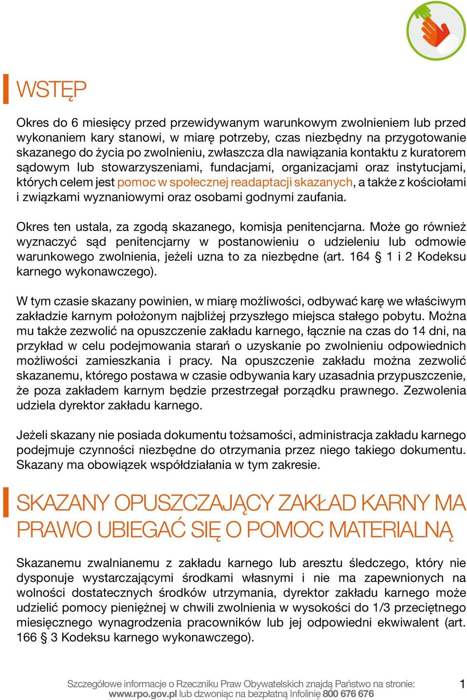 związkami wyznaniowymi oraz osobami godnymi zaufania. Okres ten ustala, za zgodą skazanego, komisja penitencjarna.