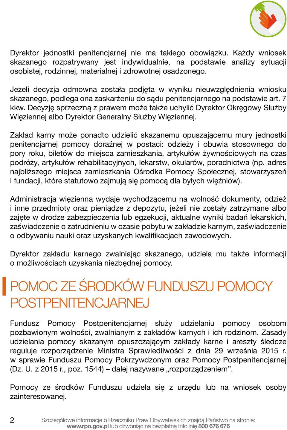 Jeżeli decyzja odmowna została podjęta w wyniku nieuwzględnienia wniosku skazanego, podlega ona zaskarżeniu do sądu penitencjarnego na podstawie art. 7 kkw.
