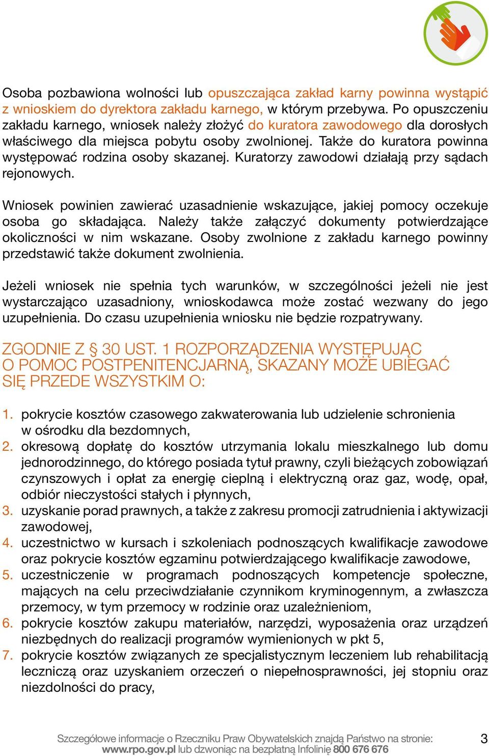 Kuratorzy zawodowi działają przy sądach rejonowych. Wniosek powinien zawierać uzasadnienie wskazujące, jakiej pomocy oczekuje osoba go składająca.