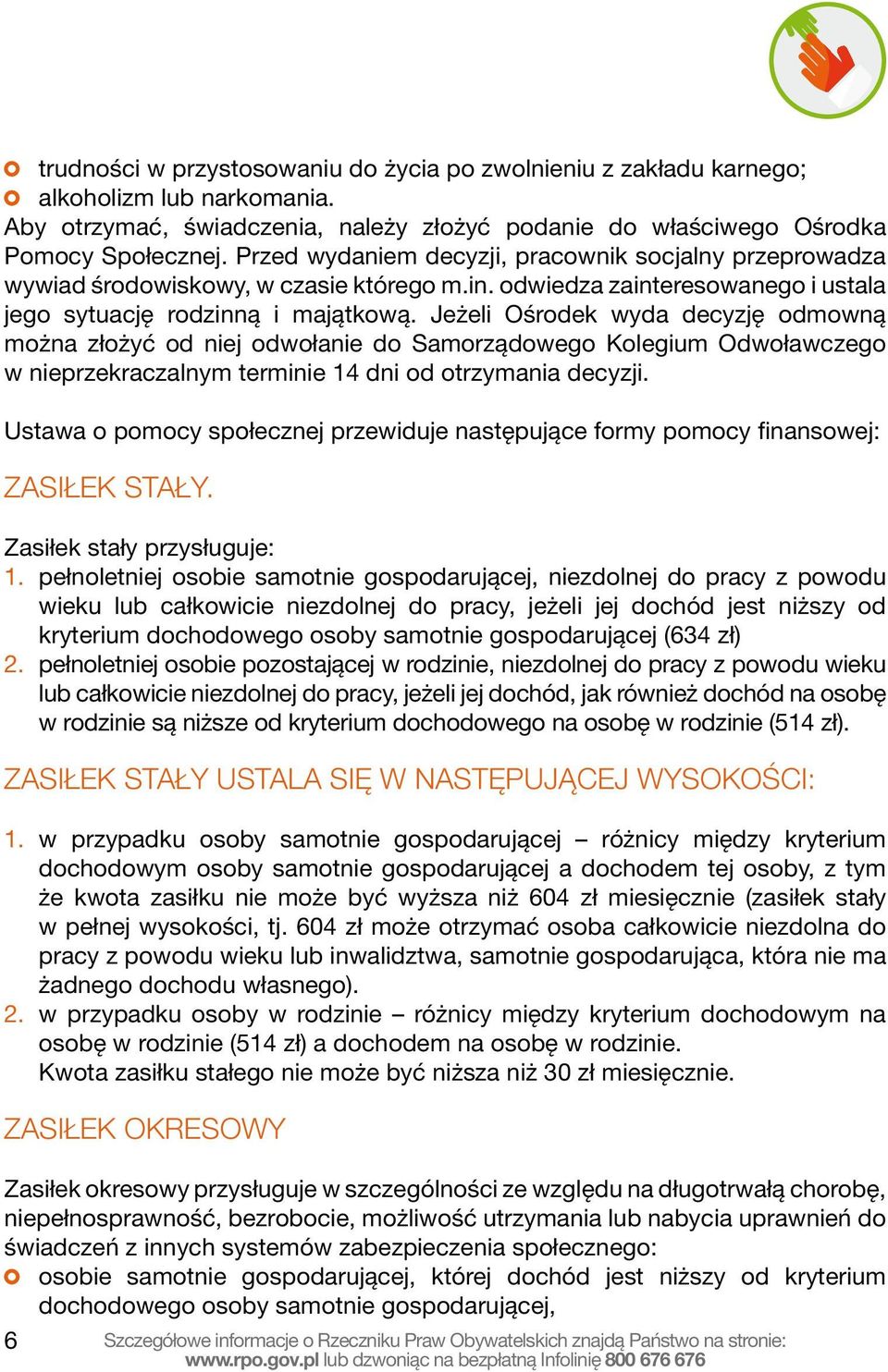 Jeżeli Ośrodek wyda decyzję odmowną można złożyć od niej odwołanie do Samorządowego Kolegium Odwoławczego w nieprzekraczalnym terminie 14 dni od otrzymania decyzji.