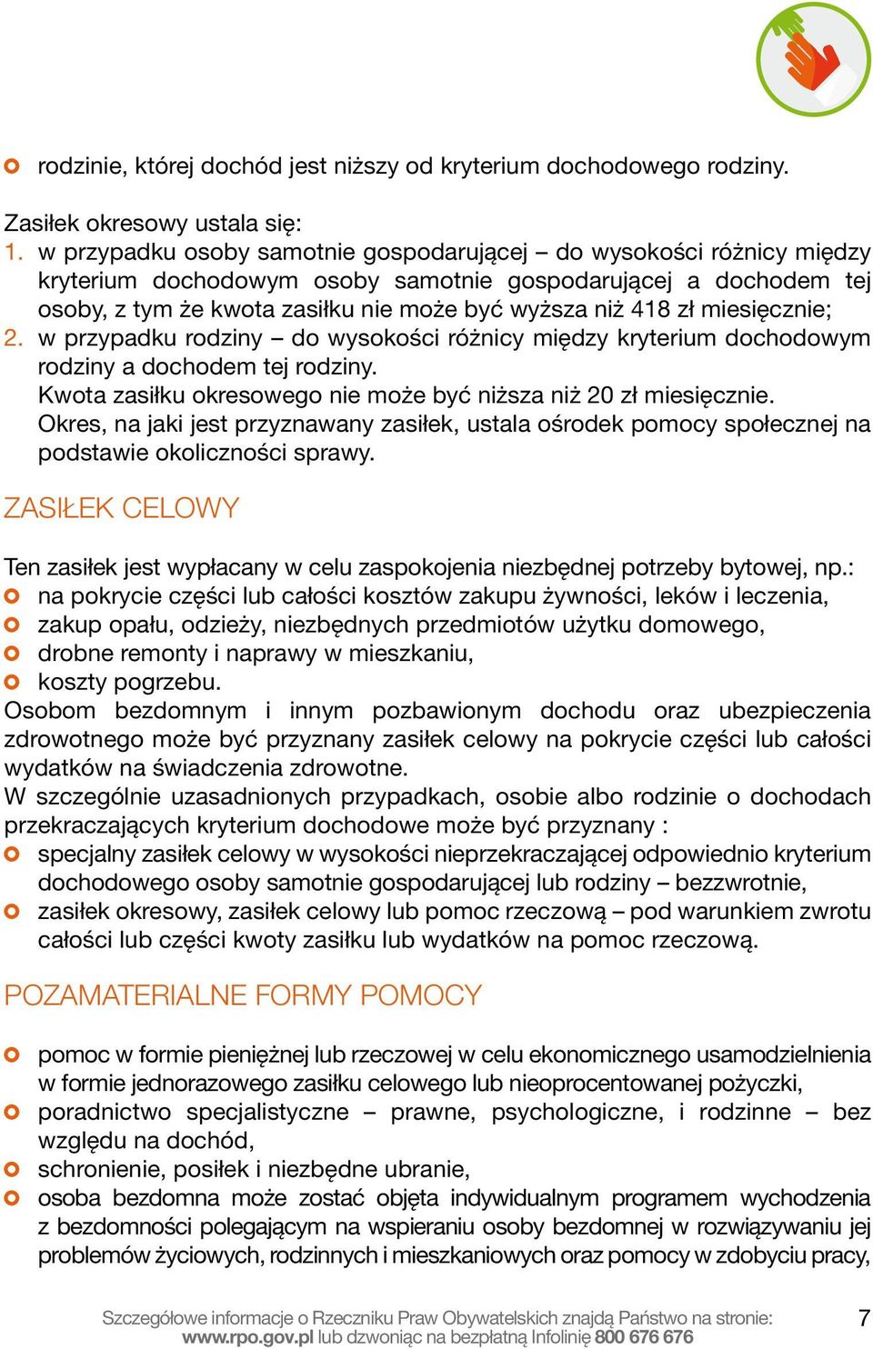 miesięcznie; 2. w przypadku rodziny do wysokości różnicy między kryterium dochodowym rodziny a dochodem tej rodziny. Kwota zasiłku okresowego nie może być niższa niż 20 zł miesięcznie.