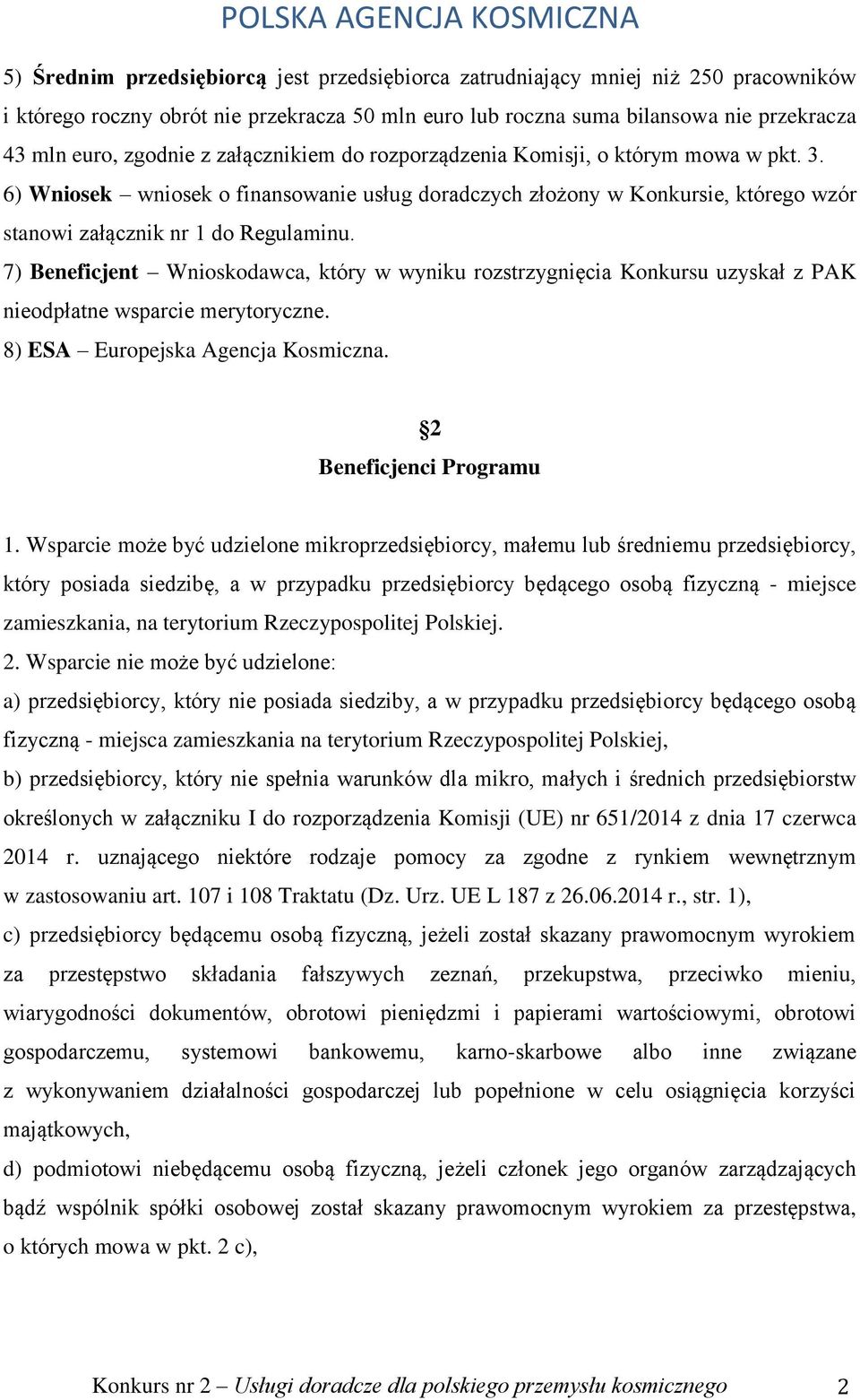 7) Beneficjent Wnioskodawca, który w wyniku rozstrzygnięcia Konkursu uzyskał z PAK nieodpłatne wsparcie merytoryczne. 8) ESA Europejska Agencja Kosmiczna. 2 Beneficjenci Programu 1.