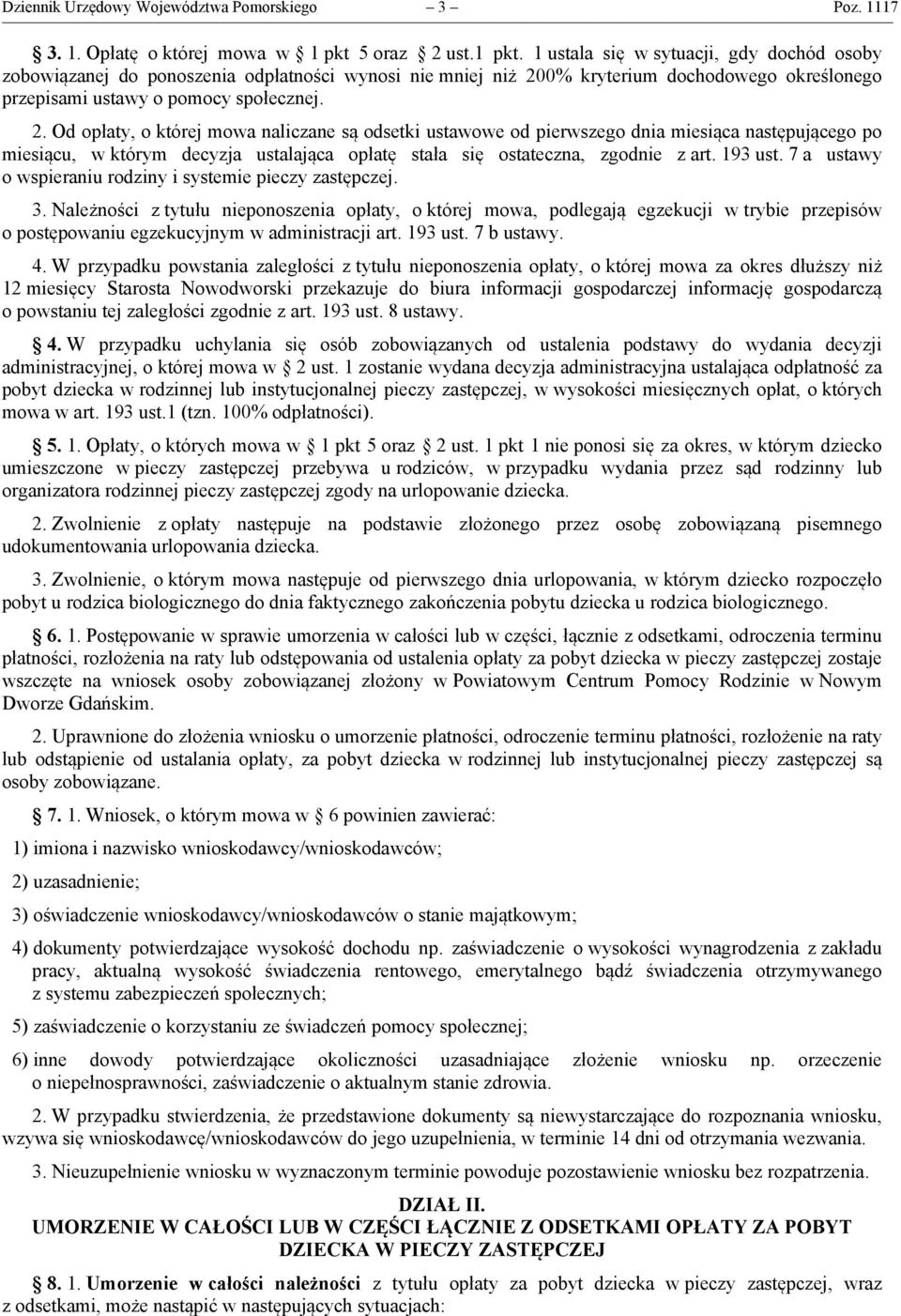 2. Od opłaty, o której mowa naliczane są odsetki ustawowe od pierwszego dnia miesiąca następującego po miesiącu, w którym decyzja ustalająca opłatę stała się ostateczna, zgodnie z art. 193 ust.