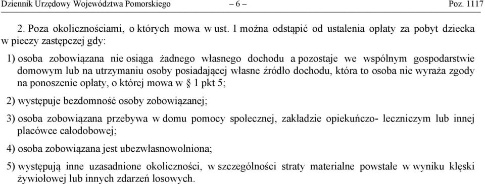 utrzymaniu osoby posiadającej własne źródło dochodu, która to osoba nie wyraża zgody na ponoszenie opłaty, o której mowa w 1 pkt 5; 2) występuje bezdomność osoby zobowiązanej; 3) osoba