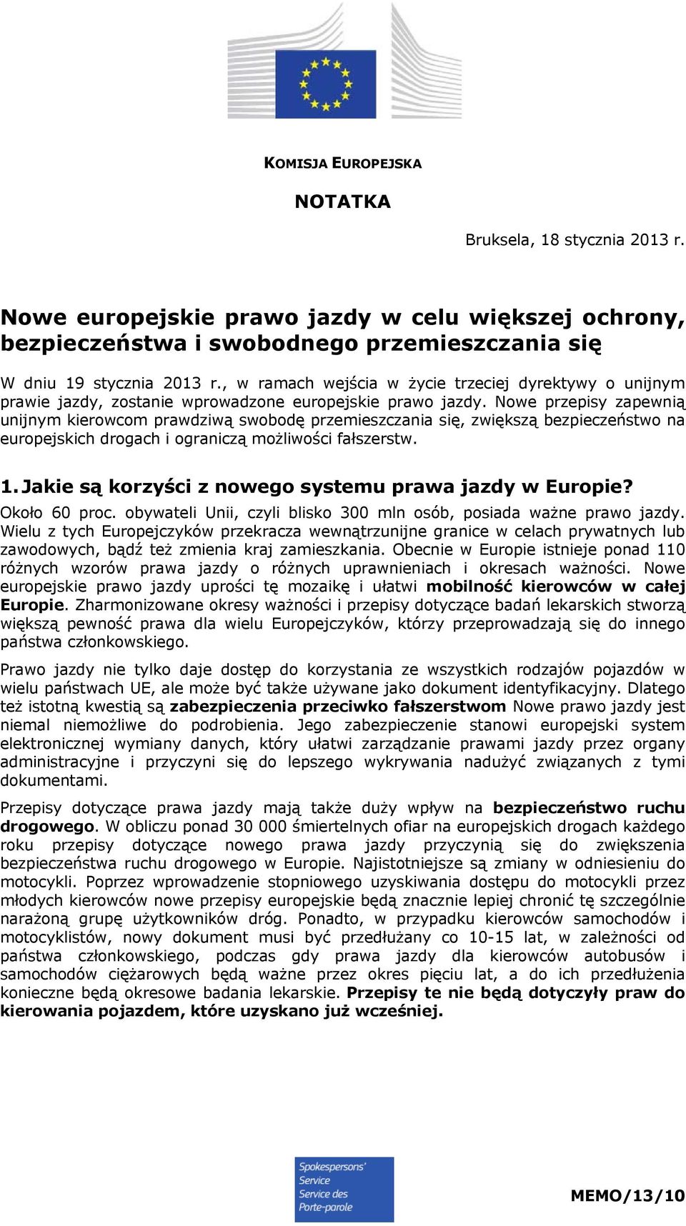 Nowe przepsy zapewną unjnym kerowcom prawdzwą swobodę przemeszczana sę, zwększą bezpeczeństwo na europejskch drogach ogranczą możlwośc fałszerstw. 1.