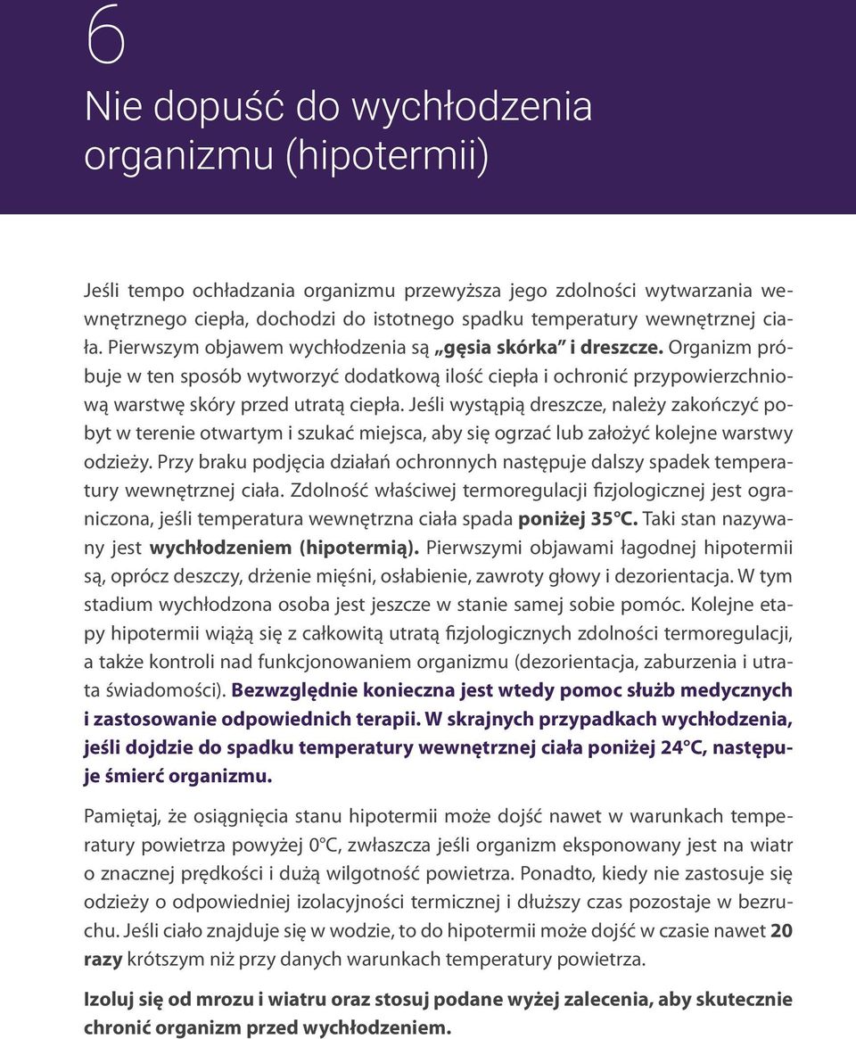 Jeśli wystąpią dreszcze, należy zakończyć pobyt w terenie otwartym i szukać miejsca, aby się ogrzać lub założyć kolejne warstwy odzieży.