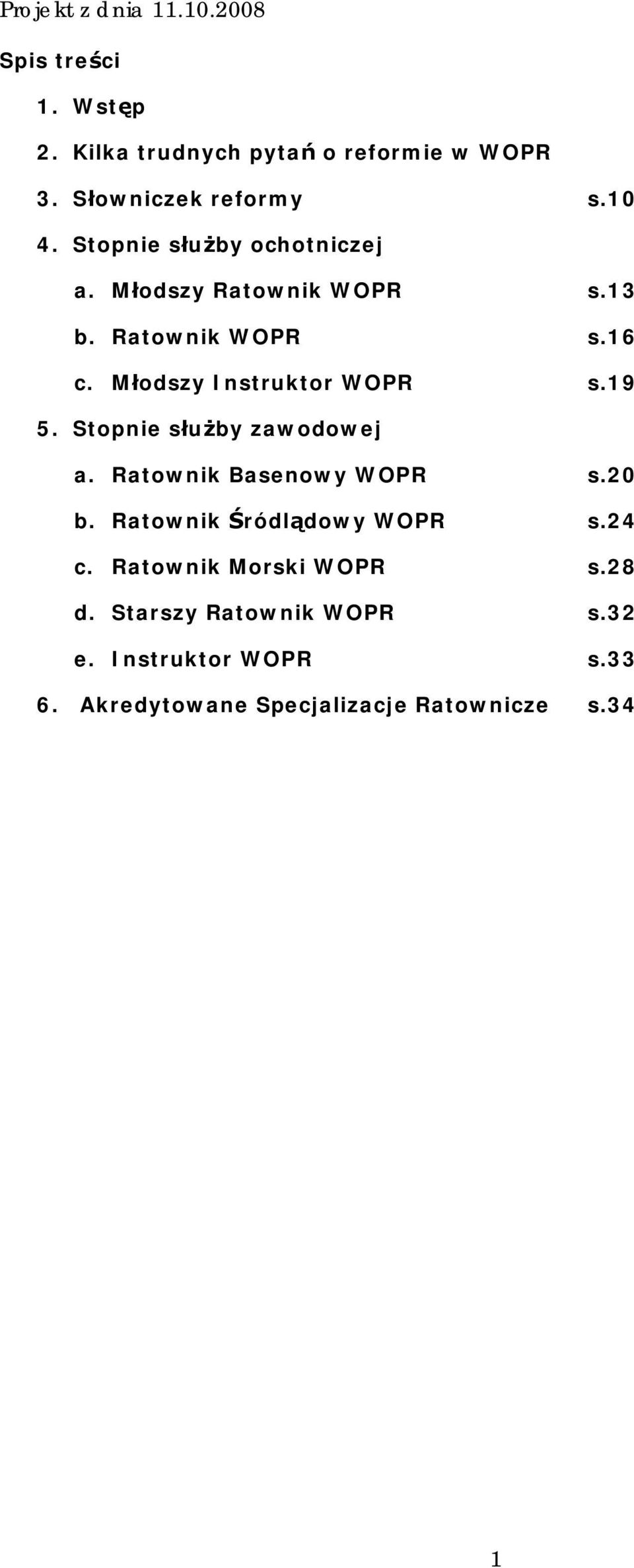 19 5. Stopnie służby zawodowej a. Ratownik Basenowy s.20 b. Ratownik Śródlądowy s.24 c.