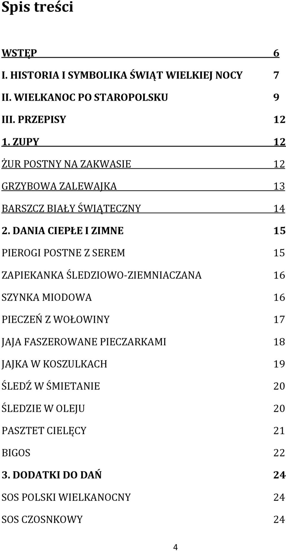 DANIA CIEPŁE I ZIMNE 15 PIEROGI POSTNE Z SEREM 15 ZAPIEKANKA ŚLEDZIOWO-ZIEMNIACZANA 16 SZYNKA MIODOWA 16 PIECZEŃ Z WOŁOWINY 17