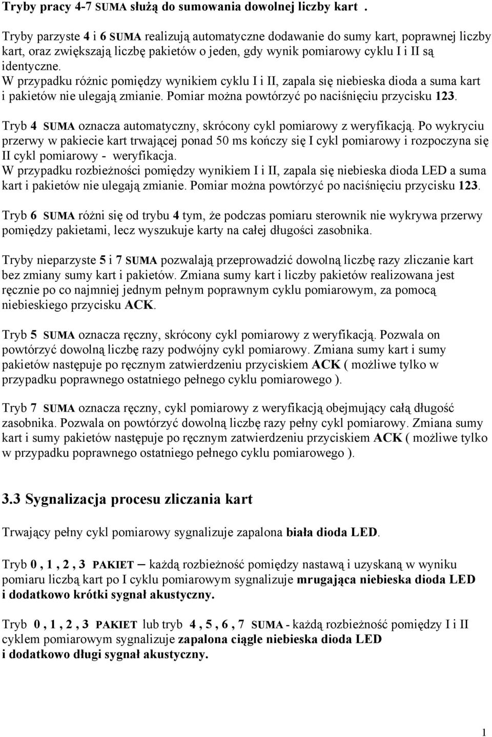 W przypadku różnic pomiędzy wynikiem cyklu I i II, zapala się niebieska dioda a suma kart i pakietów nie ulegają zmianie. Pomiar można powtórzyć po naciśnięciu przycisku 123.