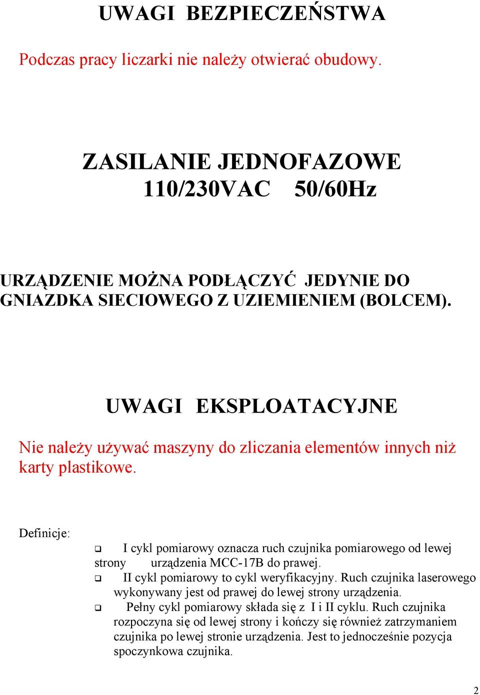 UWAGI EKSPLOATACYJNE Nie należy używać maszyny do zliczania elementów innych niż karty plastikowe.