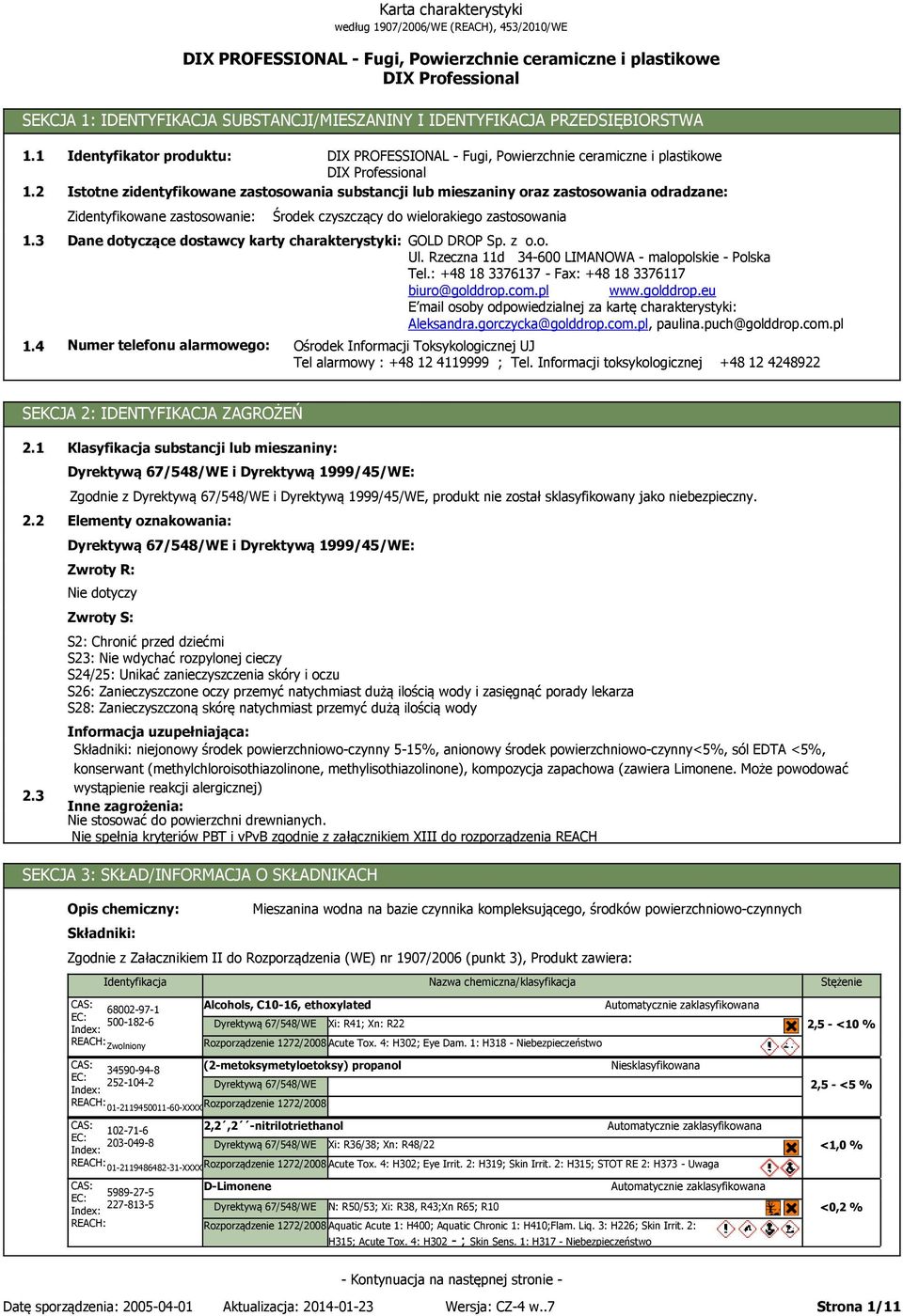 DROP Sp. z o.o. Ul. Rzeczna 11d 34-600 LIMANOWA - malopolskie - Polska Tel.: +48 18 3376137 - Fax: +48 18 3376117 biuro@golddrop.com.pl www.golddrop.eu E mail osoby odpowiedzialnej za kartę charakterystyki: Aleksandra.