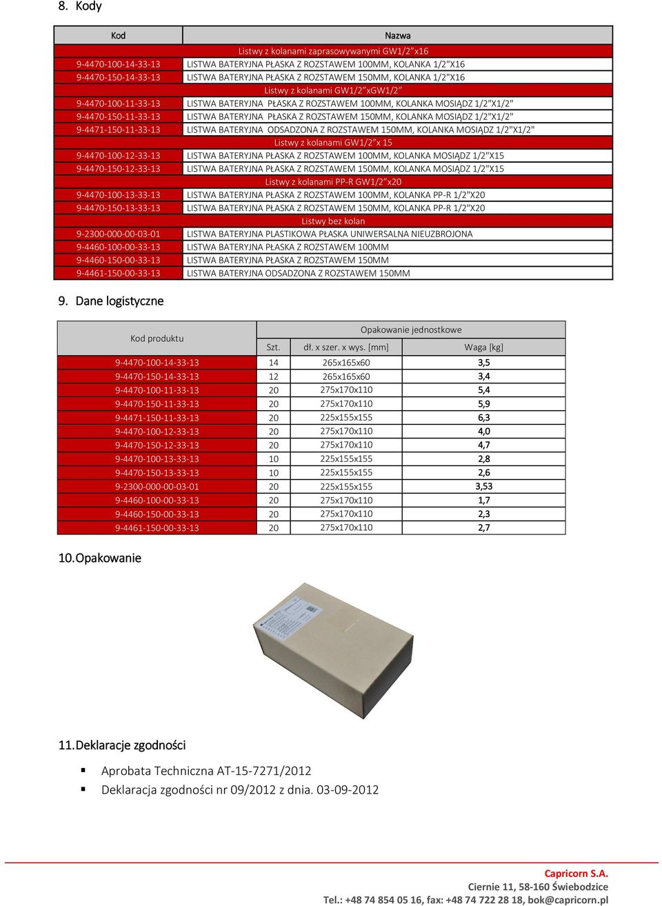 ODSADZONA Z ROZSTAWEM 150MM, KOLANKA MOSIĄDZ 1/2"X1/2" 9-4470-100-12-33-13 LISTWA BATERYJNA PŁASKA Z ROZSTAWEM 100MM, KOLANKA MOSIĄDZ 1/2"X15 9-4470-150-12-33-13 LISTWA BATERYJNA PŁASKA Z ROZSTAWEM