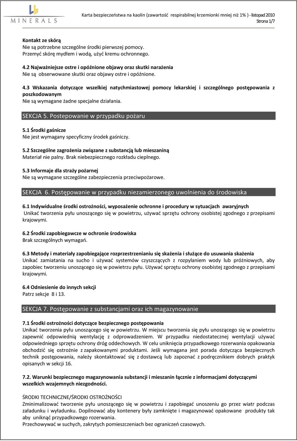 3 Wskazania dotyczące wszelkiej natychmiastowej pomocy lekarskiej i szczególnego postępowania z poszkodowanym Nie są wymagane żadne specjalne działania. SEKCJA 5. Postepowanie w przypadku pożaru 5.