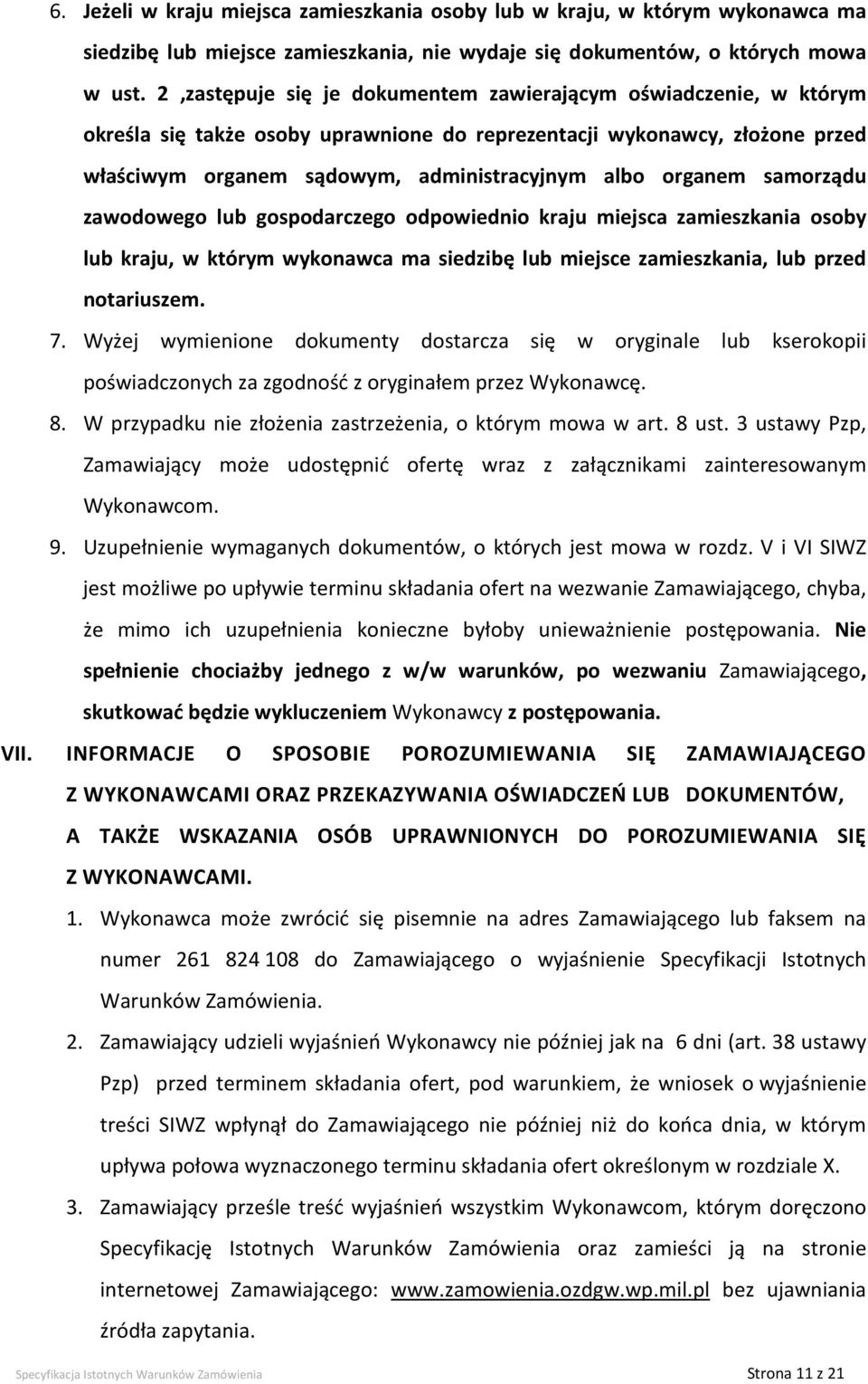samorządu zawodowego lub gospodarczego odpowiednio kraju miejsca zamieszkania osoby lub kraju, w którym wykonawca ma siedzibę lub miejsce zamieszkania, lub przed notariuszem. 7.