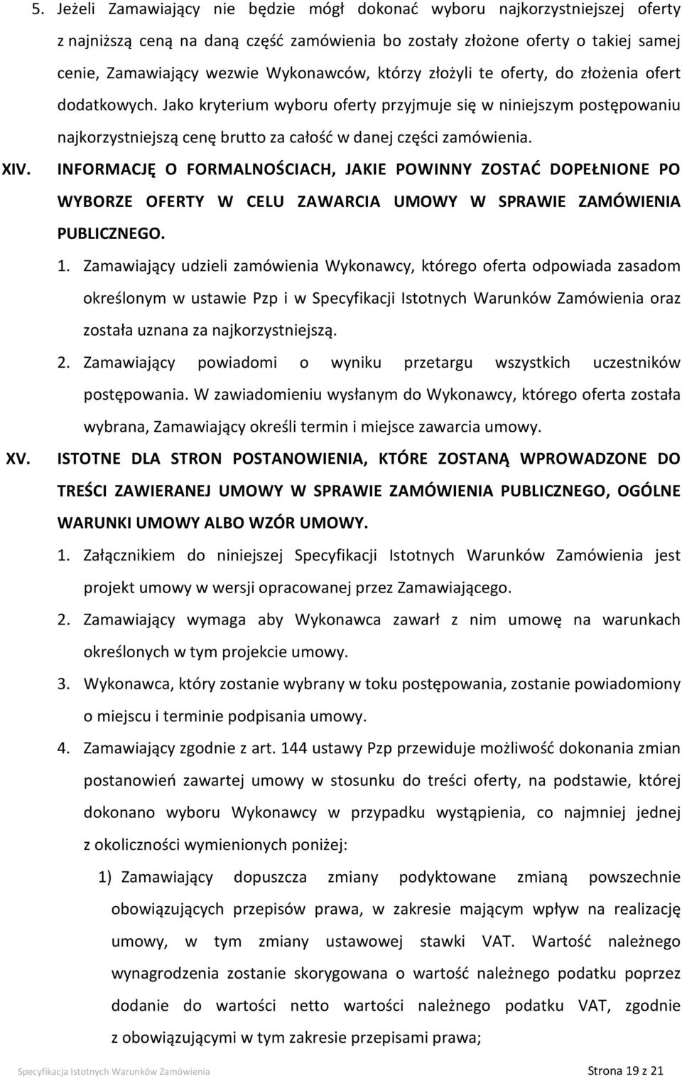 XV. INFORMACJĘ O FORMALNOŚCIACH, JAKIE POWINNY ZOSTAĆ DOPEŁNIONE PO WYBORZE OFERTY W CELU ZAWARCIA UMOWY W SPRAWIE ZAMÓWIENIA PUBLICZNEGO. 1.