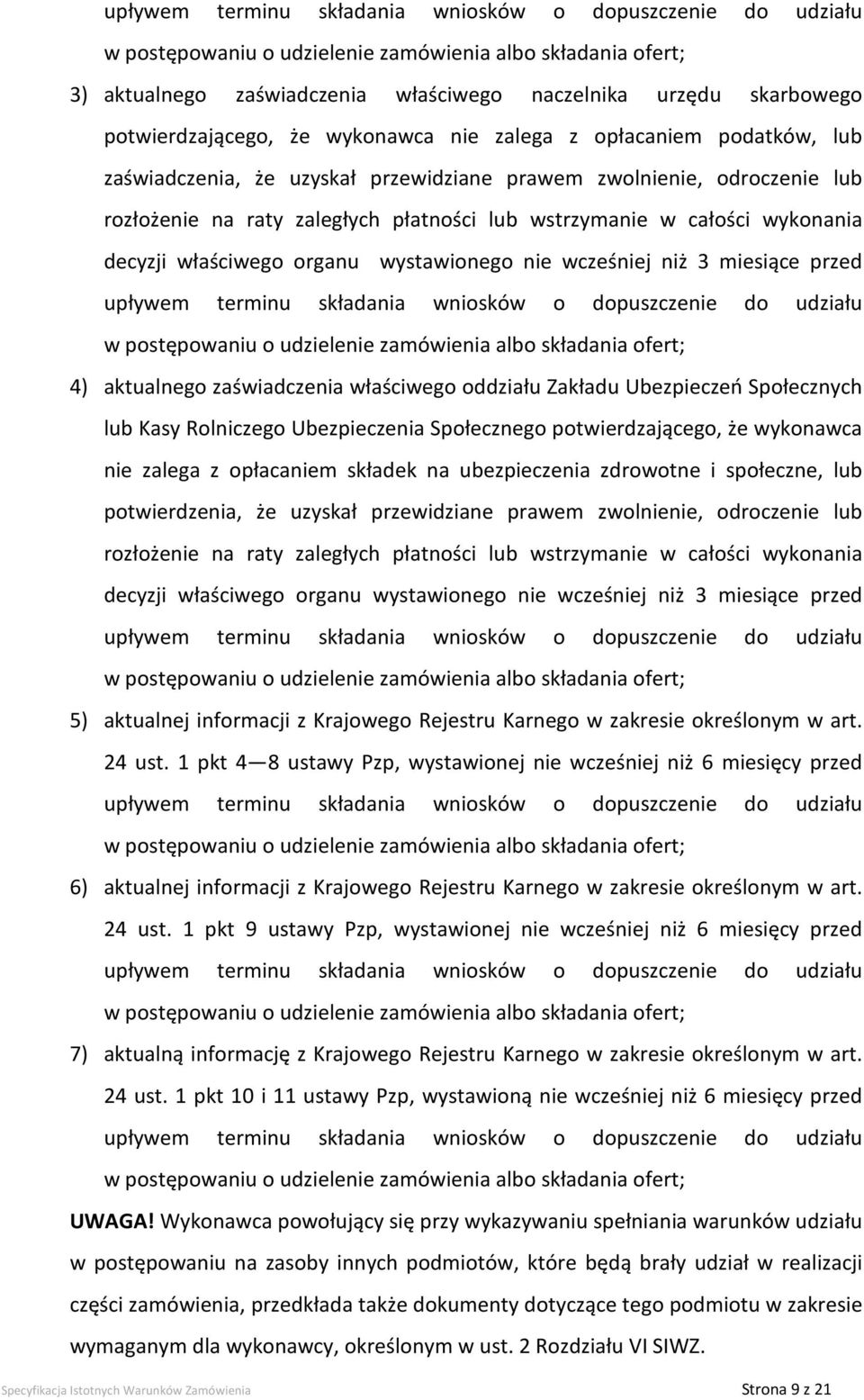całości wykonania decyzji właściwego organu wystawionego nie wcześniej niż 3 miesiące przed upływem terminu składania wniosków o dopuszczenie do udziału w postępowaniu o udzielenie zamówienia albo
