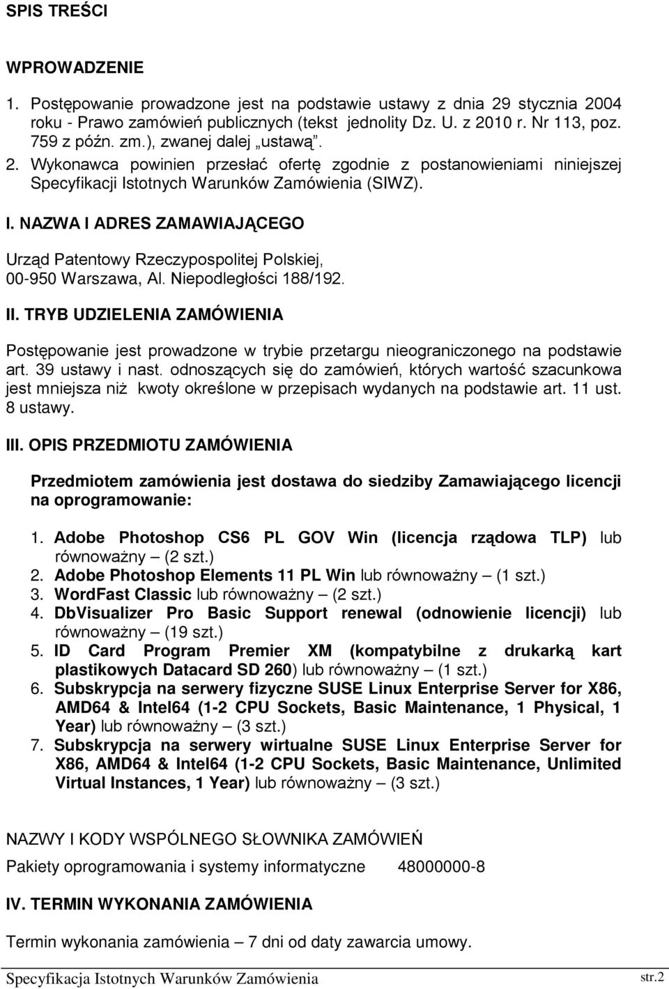totnych Warunków Zamówienia (SIWZ). I. NAZWA I ADRES ZAMAWIAJĄCEGO Urząd Patentowy Rzeczypospolitej Polskiej, 00-950 Warszawa, Al. Niepodległości 188/192. II.