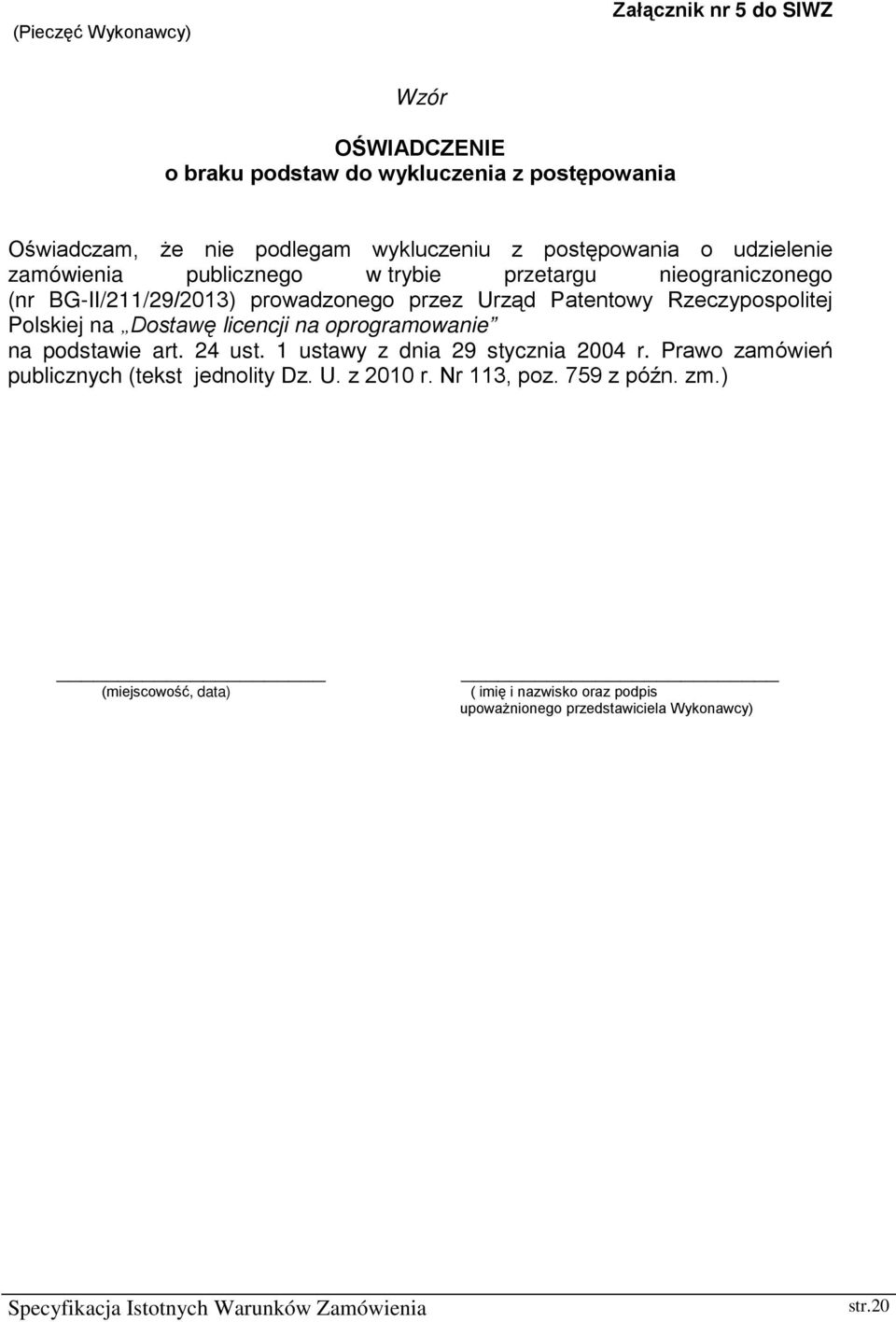Rzeczypospolitej Polskiej na Dostawę licencji na oprogramowanie na podstawie art. 24 ust. 1 ustawy z dnia 29 stycznia 2004 r.