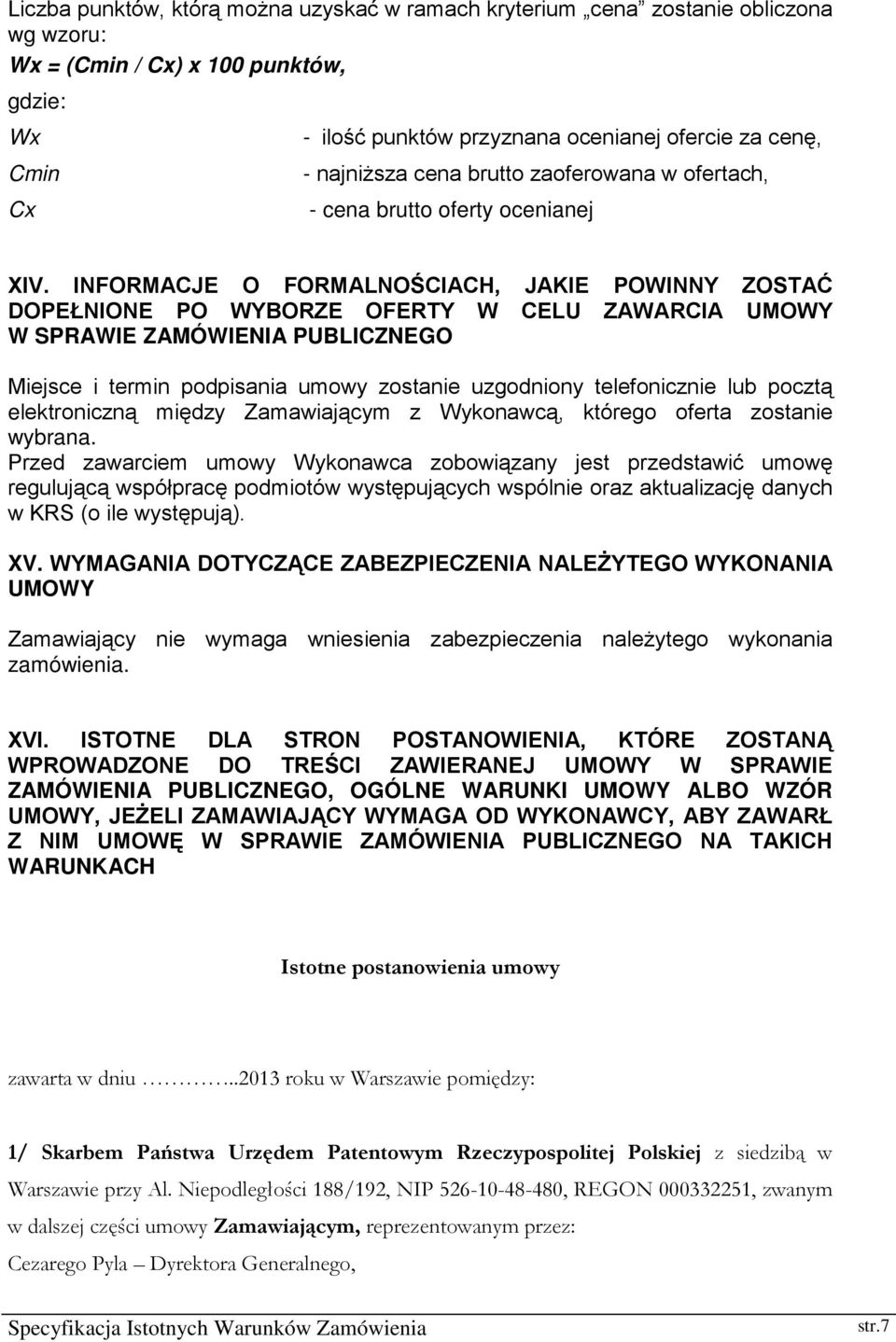 INFORMACJE O FORMALNOŚCIACH, JAKIE POWINNY ZOSTAĆ DOPEŁNIONE PO WYBORZE OFERTY W CELU ZAWARCIA UMOWY W SPRAWIE ZAMÓWIENIA PUBLICZNEGO Miejsce i termin podpisania umowy zostanie uzgodniony