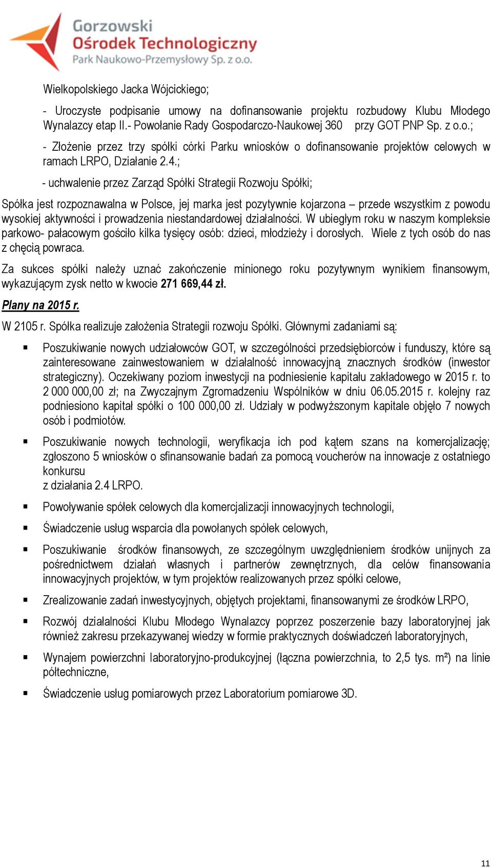 niestandardowej działalności. W ubiegłym roku w naszym kompleksie parkowo- pałacowym gościło kilka tysięcy osób: dzieci, młodzieży i dorosłych. Wiele z tych osób do nas z chęcią powraca.