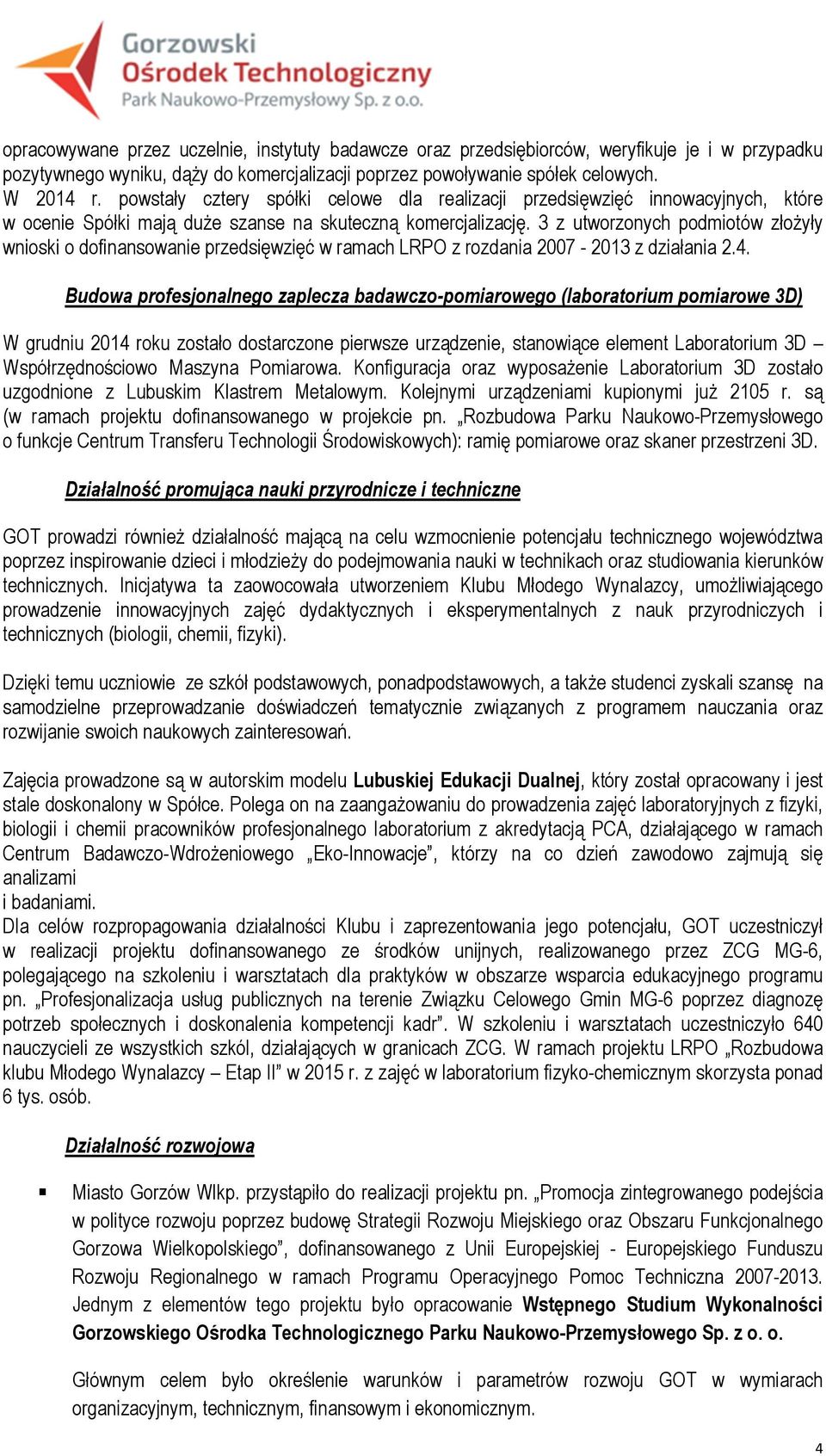 3 z utworzonych podmiotów złożyły wnioski o dofinansowanie przedsięwzięć w ramach LRPO z rozdania 2007-2013 z działania 2.4.