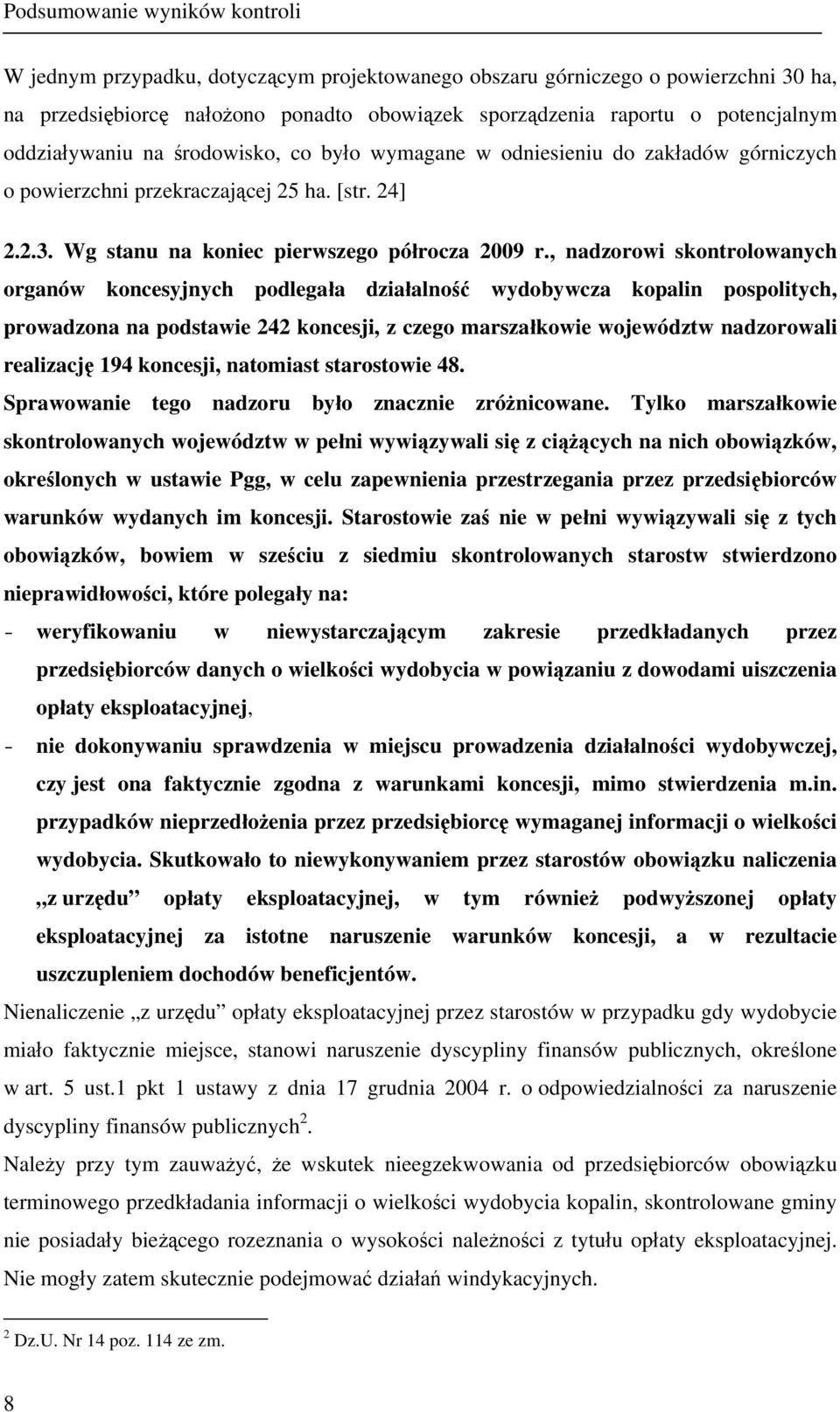 , nadzorowi skontrolowanych organów koncesyjnych podlegała działalność wydobywcza kopalin pospolitych, prowadzona na podstawie 242 koncesji, z czego marszałkowie województw nadzorowali realizację 194