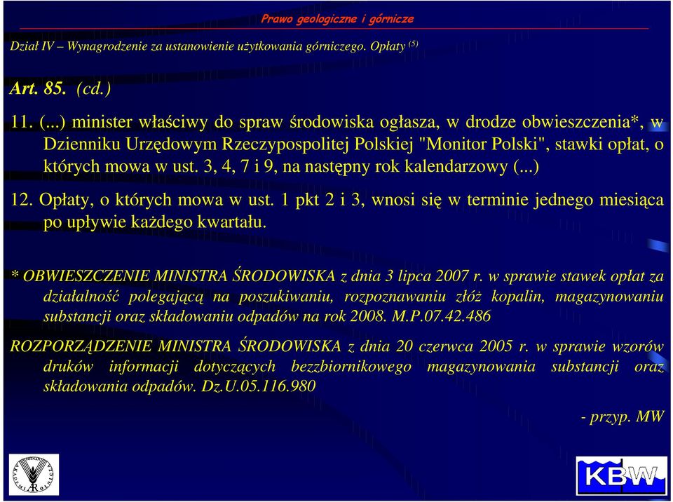 3, 4, 7 i 9, na następny rok kalendarzowy (...) 12. Opłaty, o których mowa w ust. 1 pkt 2 i 3, wnosi się w terminie jednego miesiąca po upływie kaŝdego kwartału.