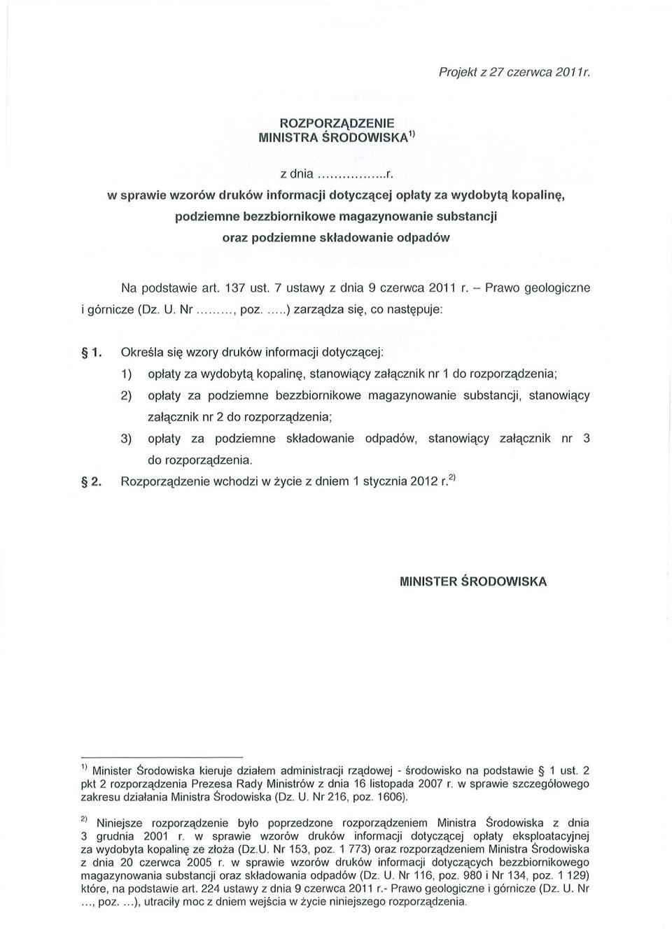 odpadów Na podstawie art. 137 ust. 7 ustawy z dnia 9 czerwca 2011 r. Prawo geologiczne i górnicze (Dz. U. Nr, poz. ) zarządza się, co następuje: 1.