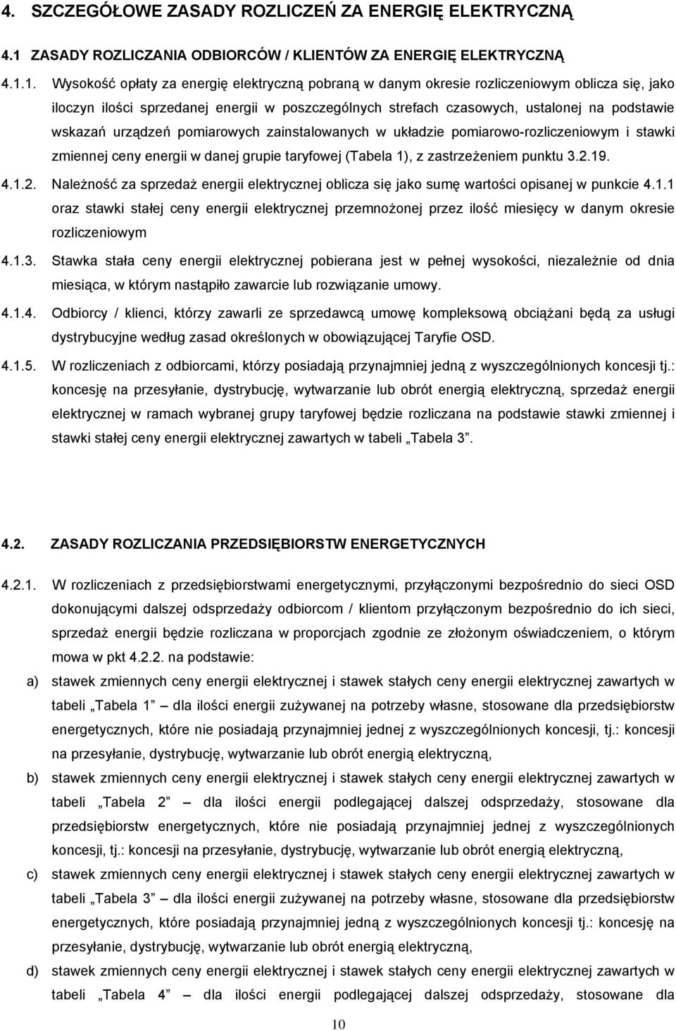 1. Wysokość opłaty za energię elektryczną pobraną w danym okresie rozliczeniowym oblicza się, jako iloczyn ilości sprzedanej energii w poszczególnych strefach czasowych, ustalonej na podstawie