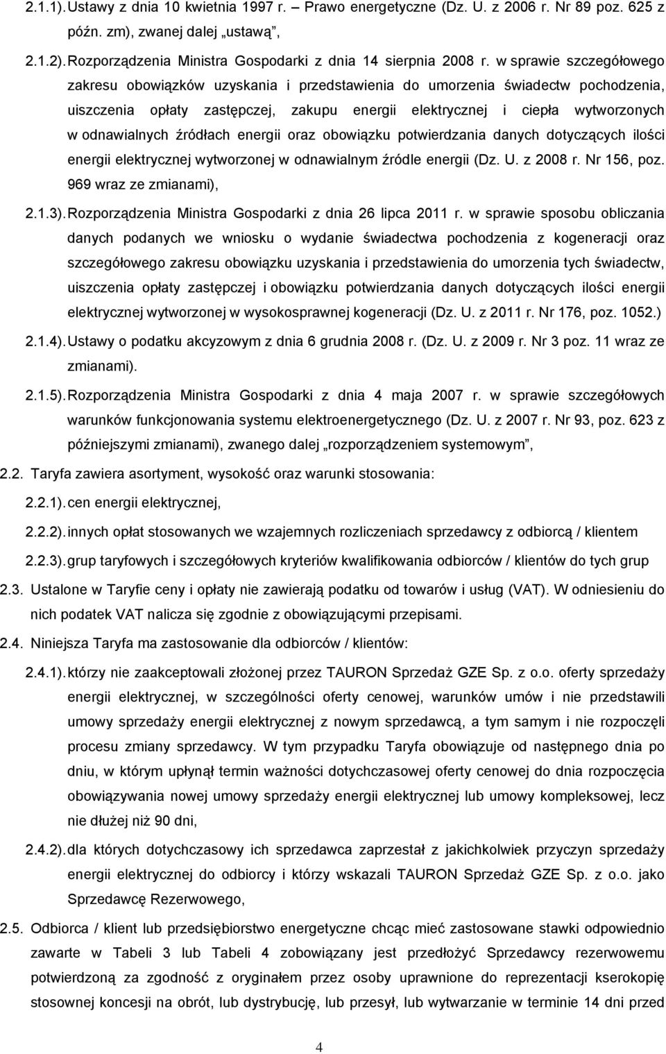 odnawialnych źródłach energii oraz obowiązku potwierdzania danych dotyczących ilości energii elektrycznej wytworzonej w odnawialnym źródle energii (Dz. U. z 2008 r. Nr 156, poz.