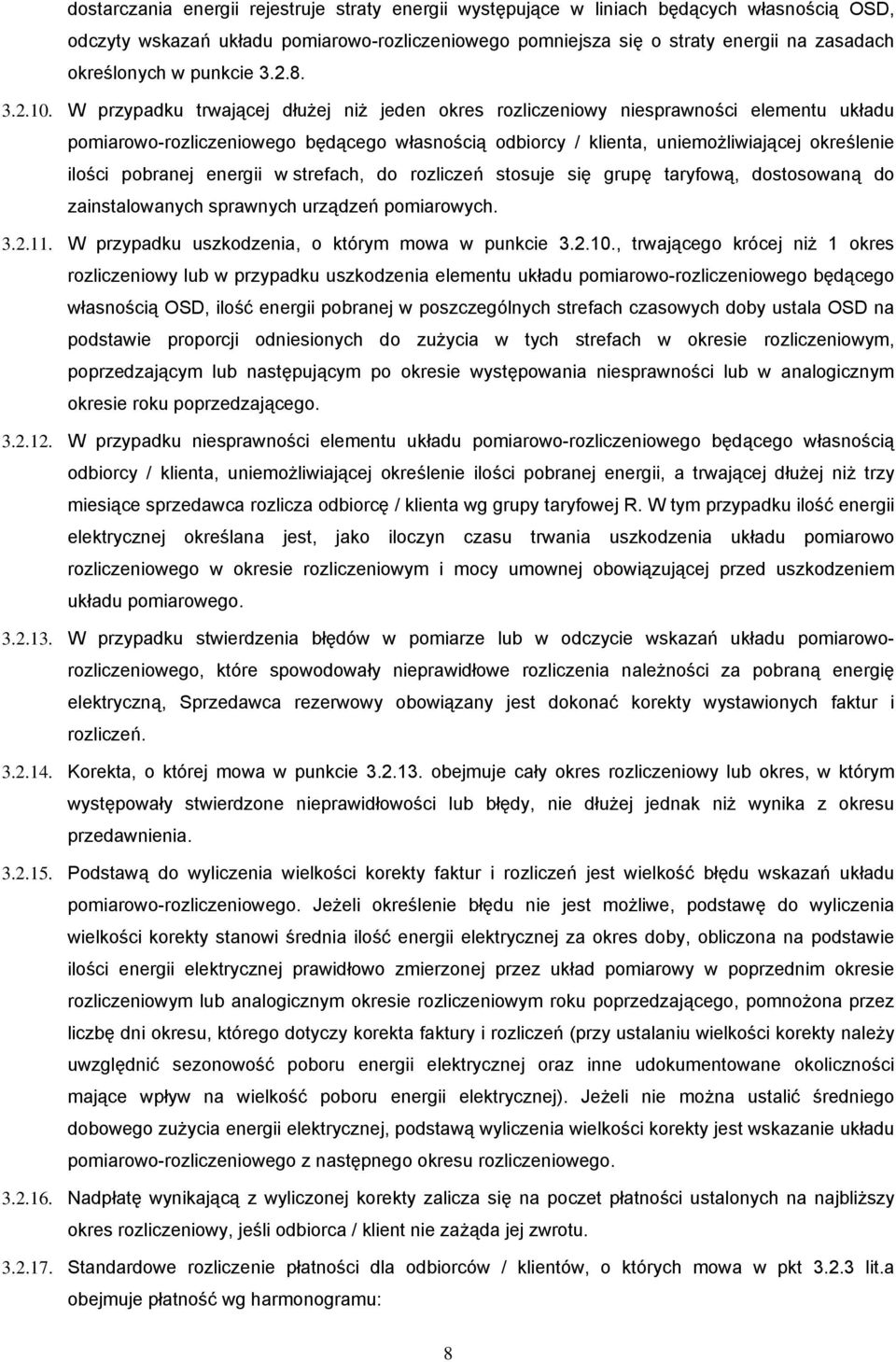 W przypadku trwającej dłużej niż jeden okres rozliczeniowy niesprawności elementu układu pomiarowo-rozliczeniowego będącego własnością odbiorcy / klienta, uniemożliwiającej określenie ilości pobranej