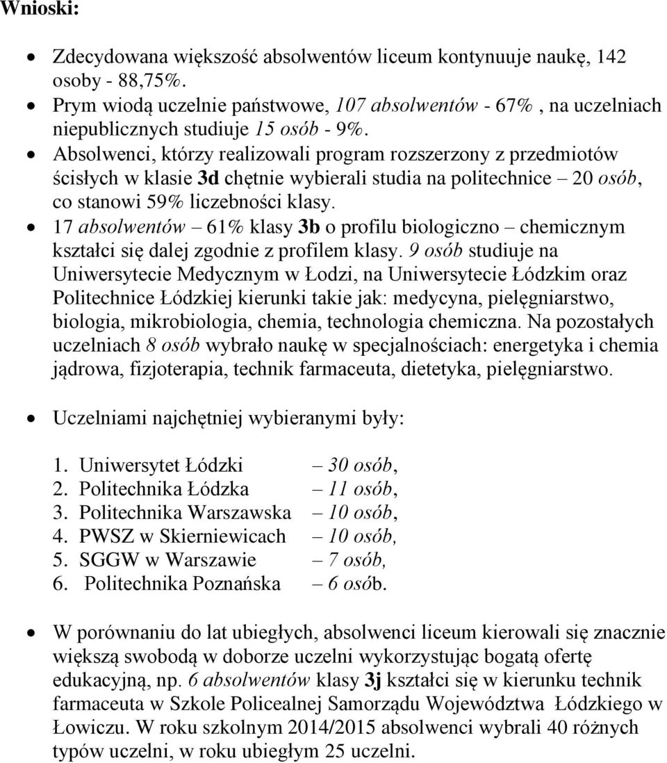 7 absolwentów 6% klasy b o profilu biologiczno chemicznym kształci się dalej zgodnie z profilem klasy.