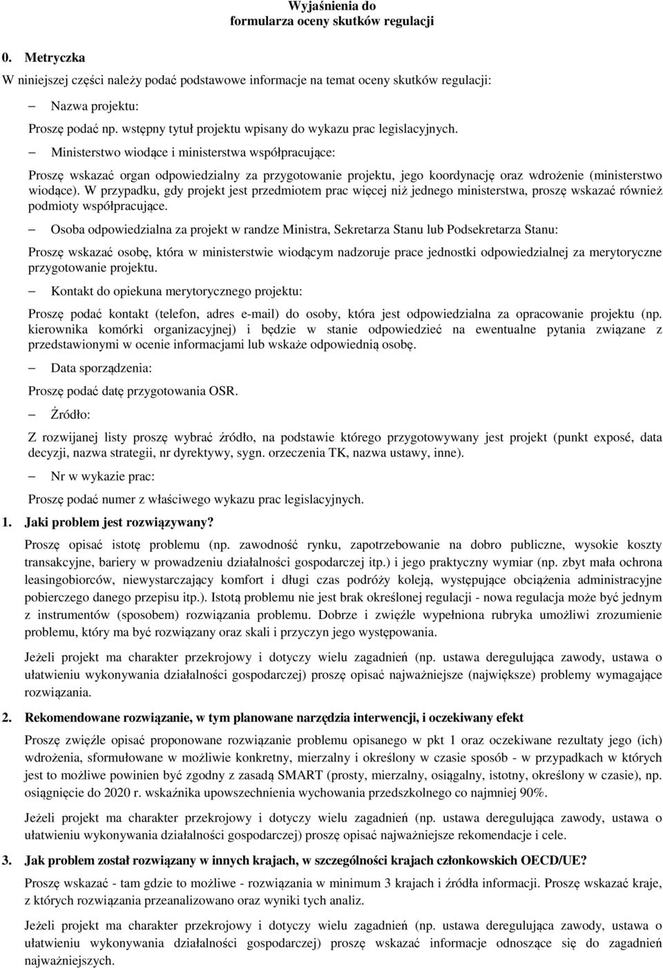 Ministerstwo wiodące i ministerstwa współpracujące: Proszę wskazać organ odpowiedzialny za przygotowanie projektu, jego koordynację oraz wdrożenie (ministerstwo wiodące).
