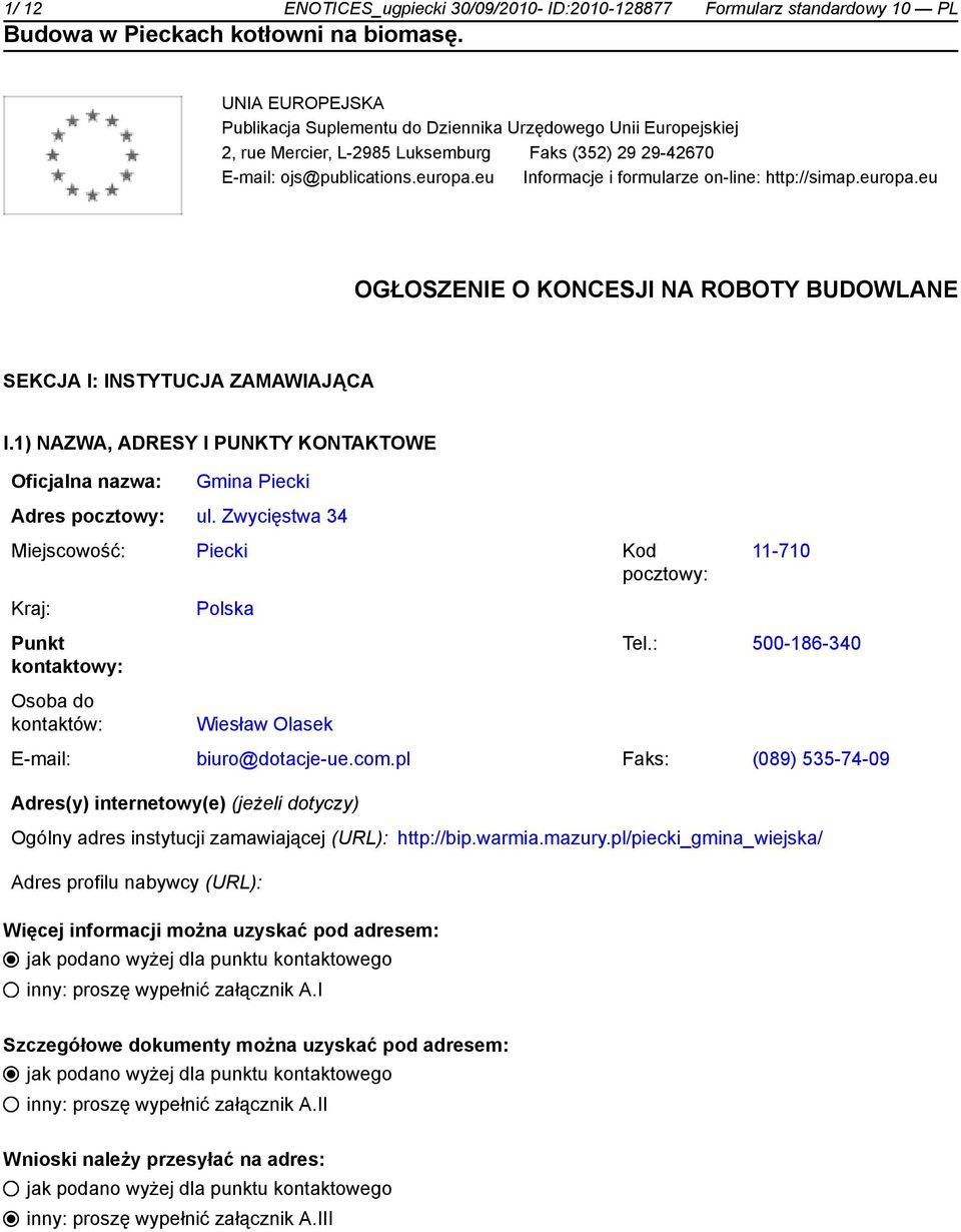 1) NAZWA, ADRESY I PUNKTY KONTAKTOWE Gmina Piecki Adres ul. Zwycięstwa 34 Miejscowość: Piecki Kod 11-710 Polska Punkt kontaktowy: Tel.