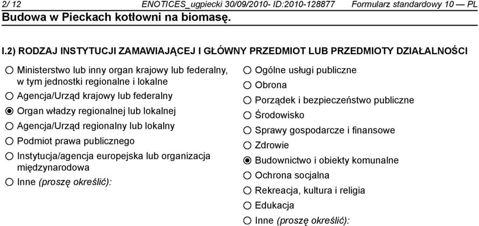 Agencja/Urząd krajowy lub federalny Organ władzy regionalnej lub lokalnej Agencja/Urząd regionalny lub lokalny Podmiot prawa publicznego Instytucja/agencja europejska lub