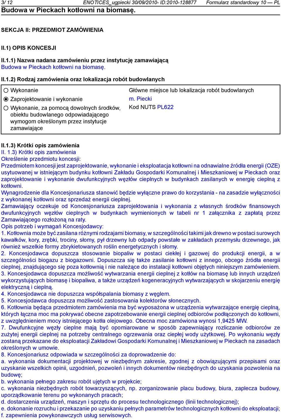 instytucje zamawiające Główne miejsce lub lokalizacja robót budowlanych m. Piecki Kod NUTS PL622 II.1.3) Krótki opis zamówienia II. 1.